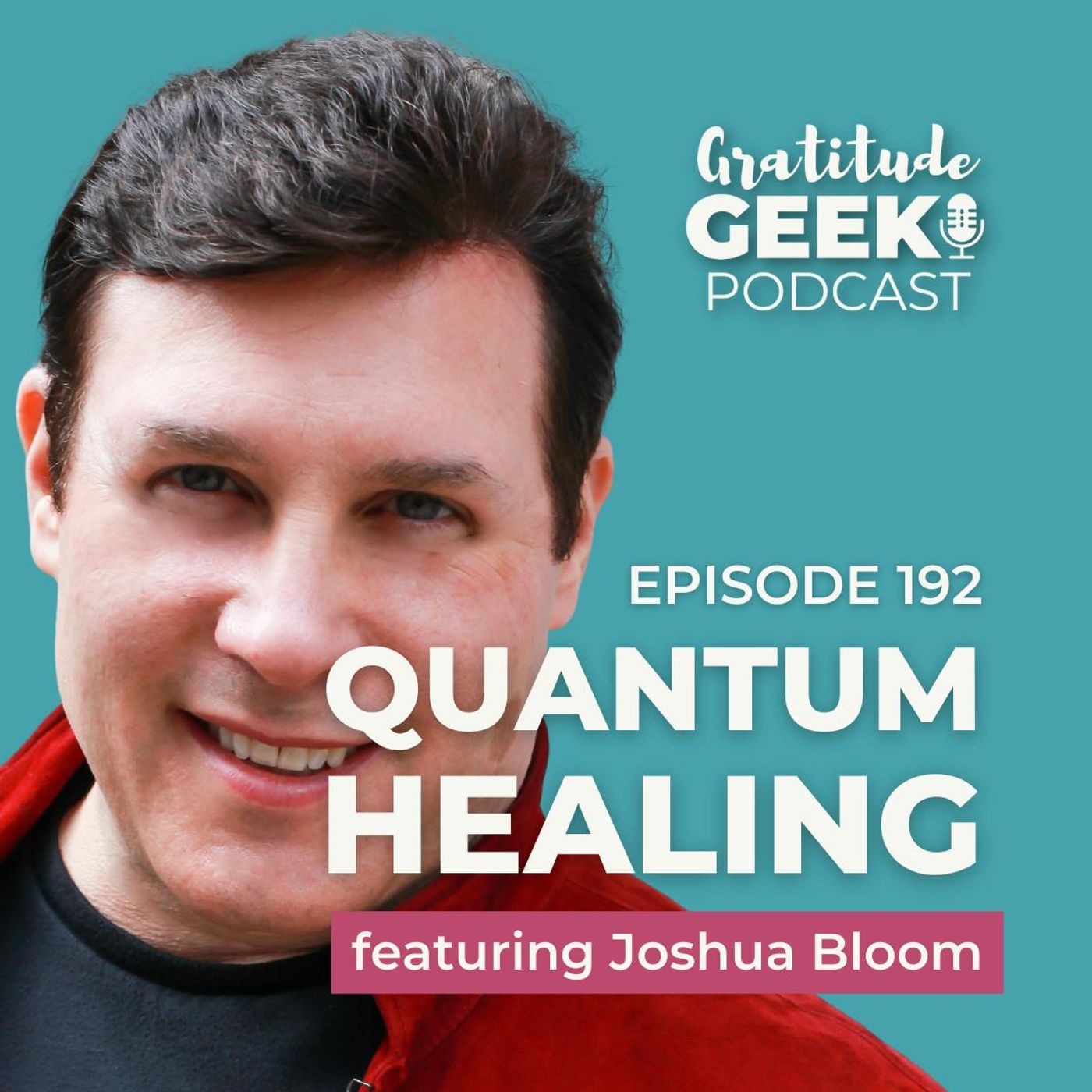 192: Quantum Energy Transformation Healing Mind, Body, and Spirit featuring Joshua Bloom
