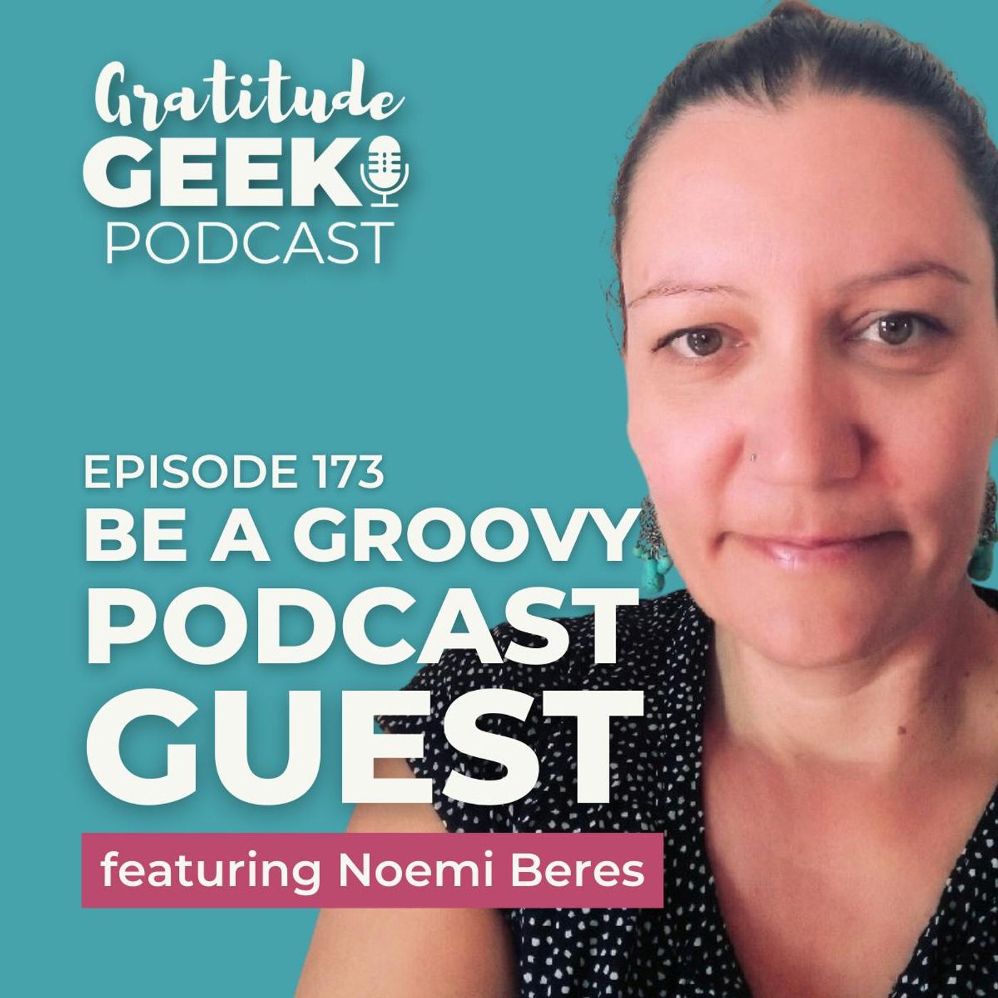 173:  Noemi Beres on Being a Groovy Podcast Guest