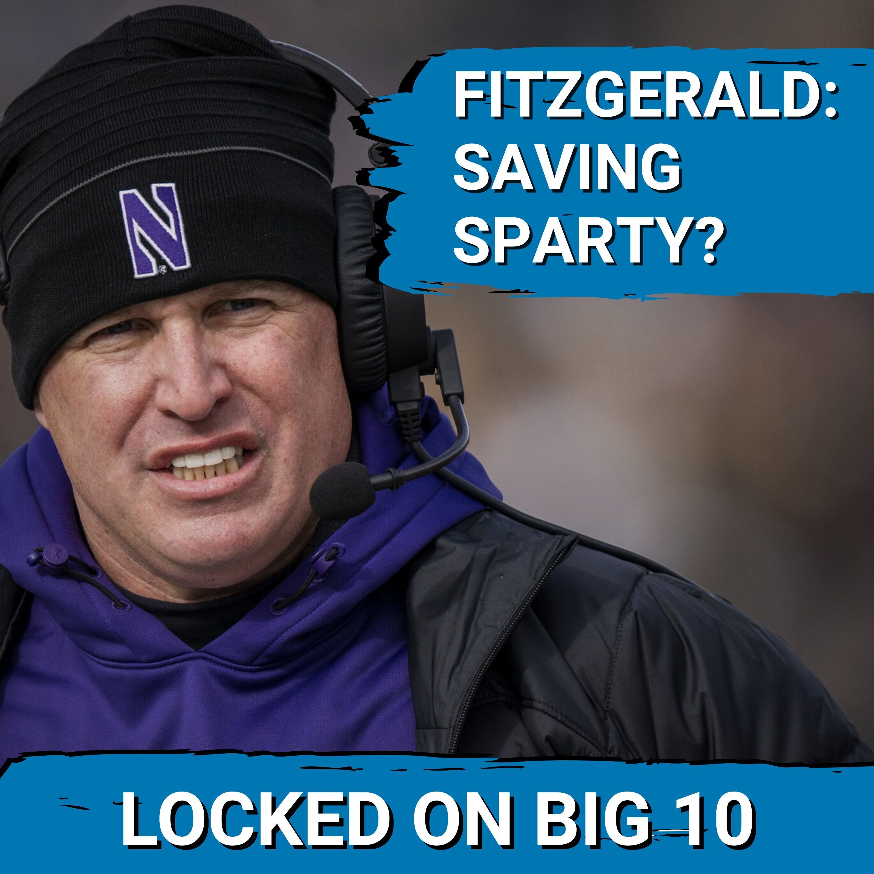 QUICK FIX?  Michigan State HIRES Pat Fitzgerald to Douse DUMPSTER FIRE Football Program!