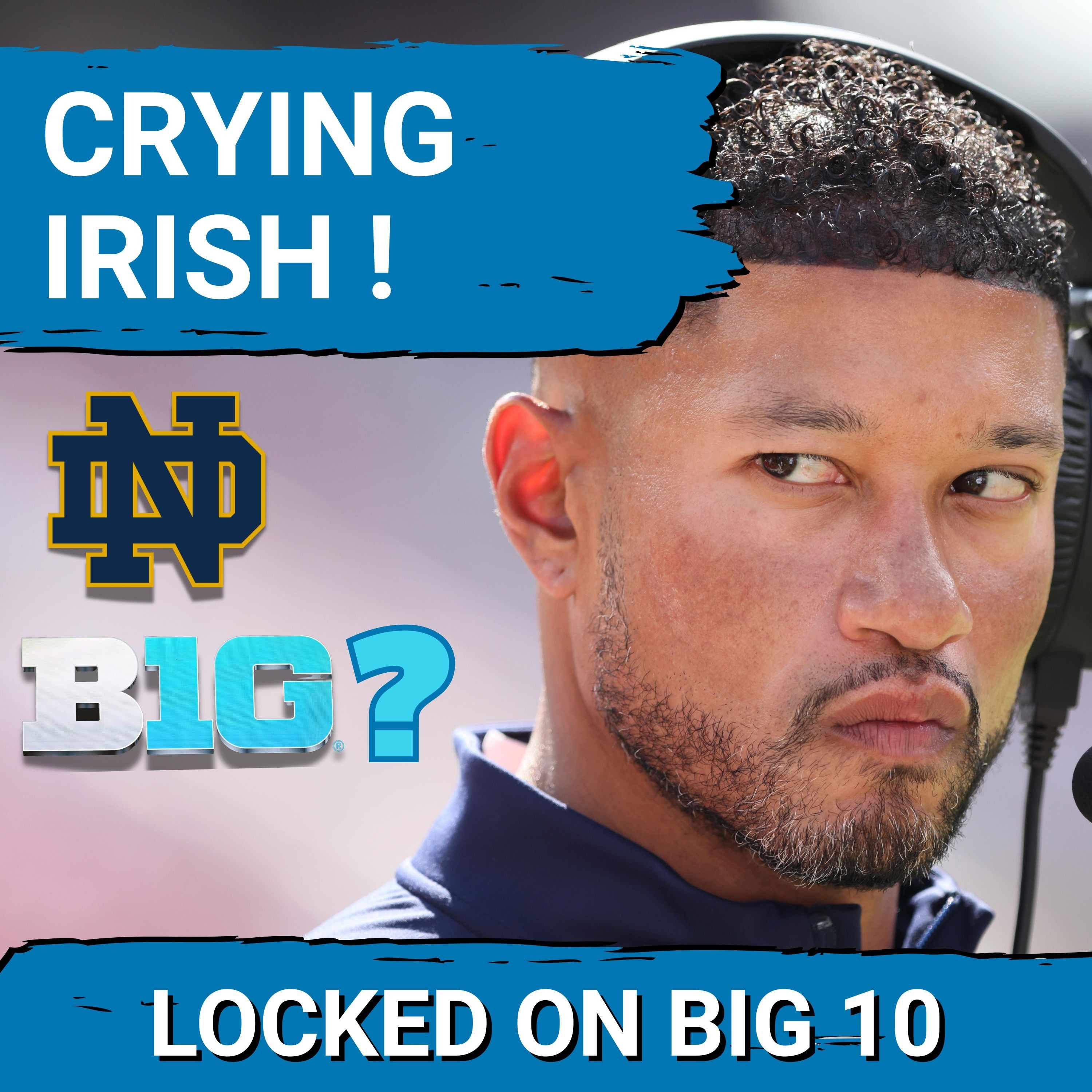 STOP BLUBBERING!  Notre Dame JOINING Big Ten in EMERGENCY Move to REMAIN Relevant is Only Move?