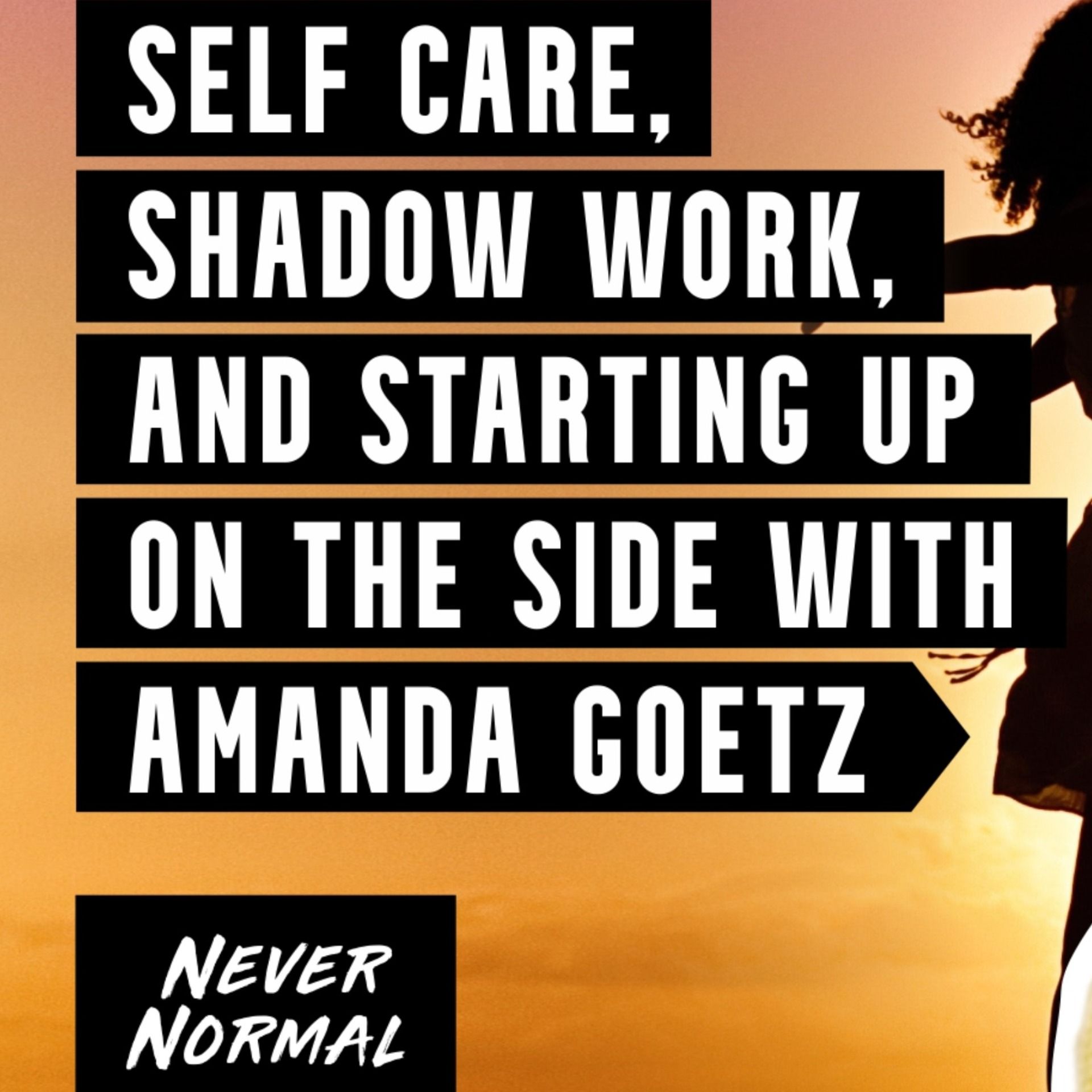 Self Care, Shadow Work, and Starting Up on the Side with Amanda Goetz