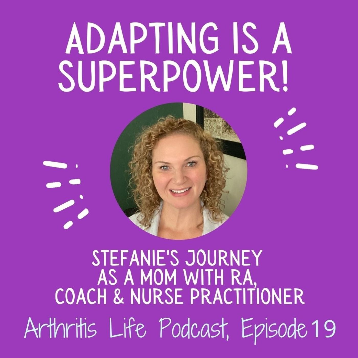 Adapting is a Superpower: Stefanie’s Journey as a Mom with RA, Coach and Nurse Practitioner