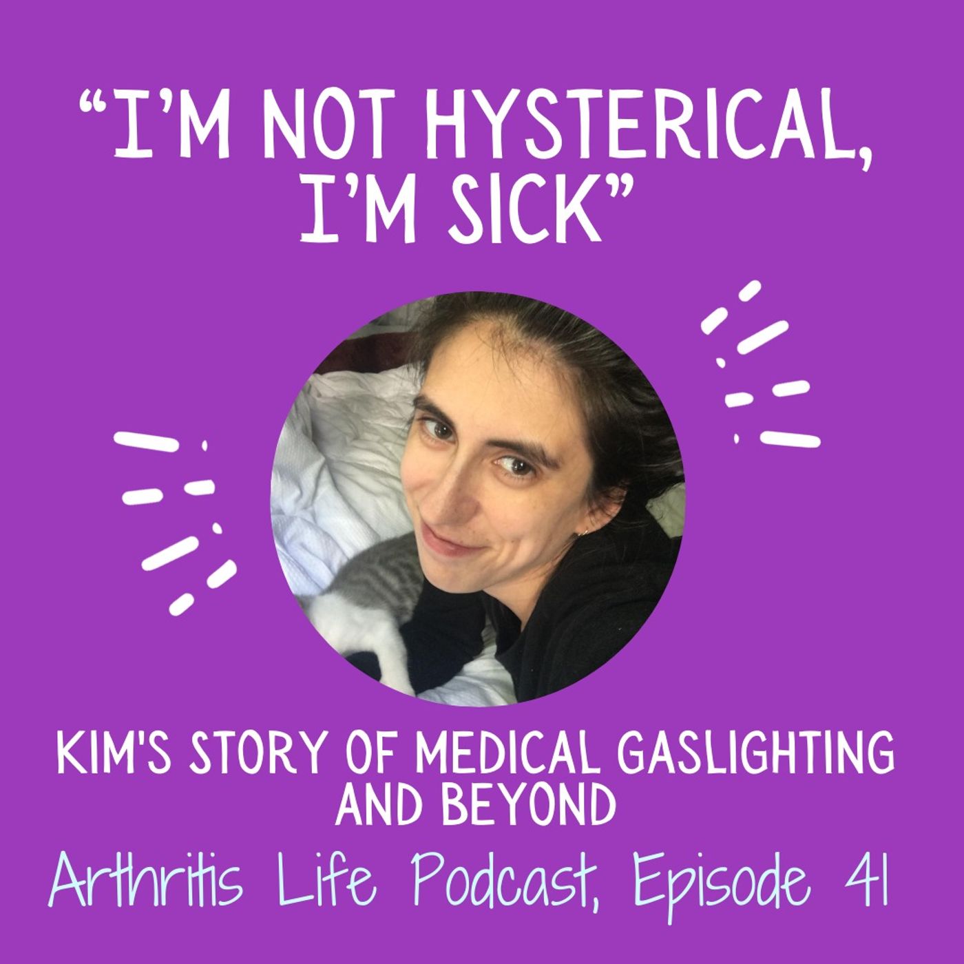 “I’m not Hysterical, I’m Sick:” Kim's Story of Medical Gaslighting and More