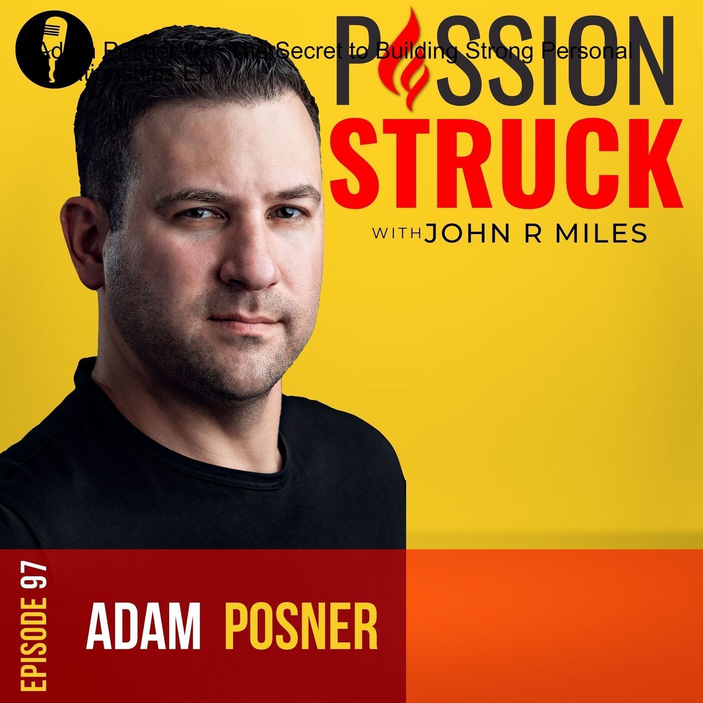 Adam Posner On: The Secret to Connecting Powerful Relationships EP 97 episode artwork