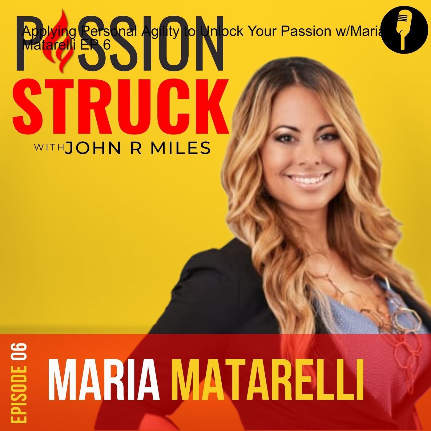 Applying Personal Agility to Unlock Your Passion w/Maria Matarelli EP 6 episode artwork