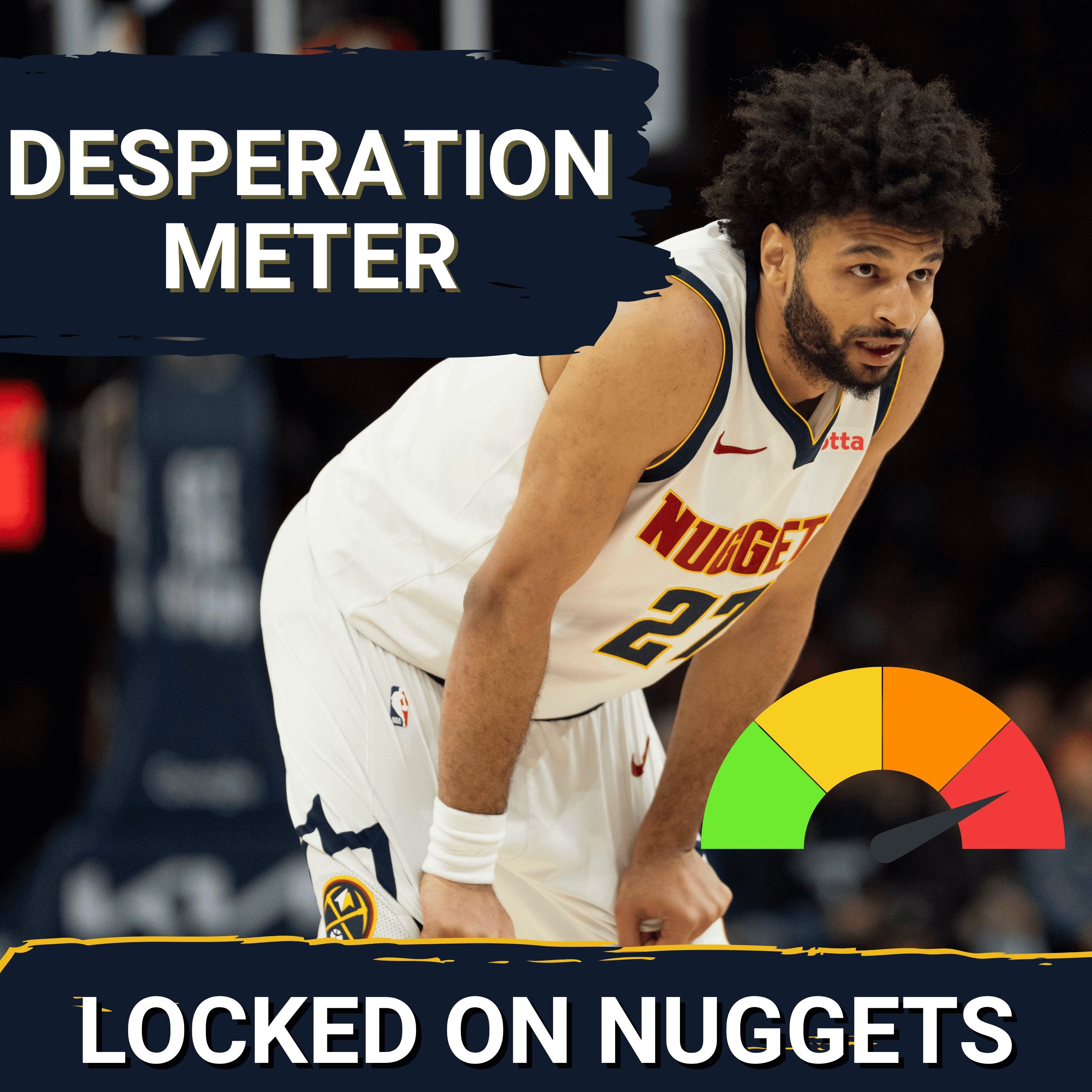 How Desperate are the Nuggets ACTUALLY?