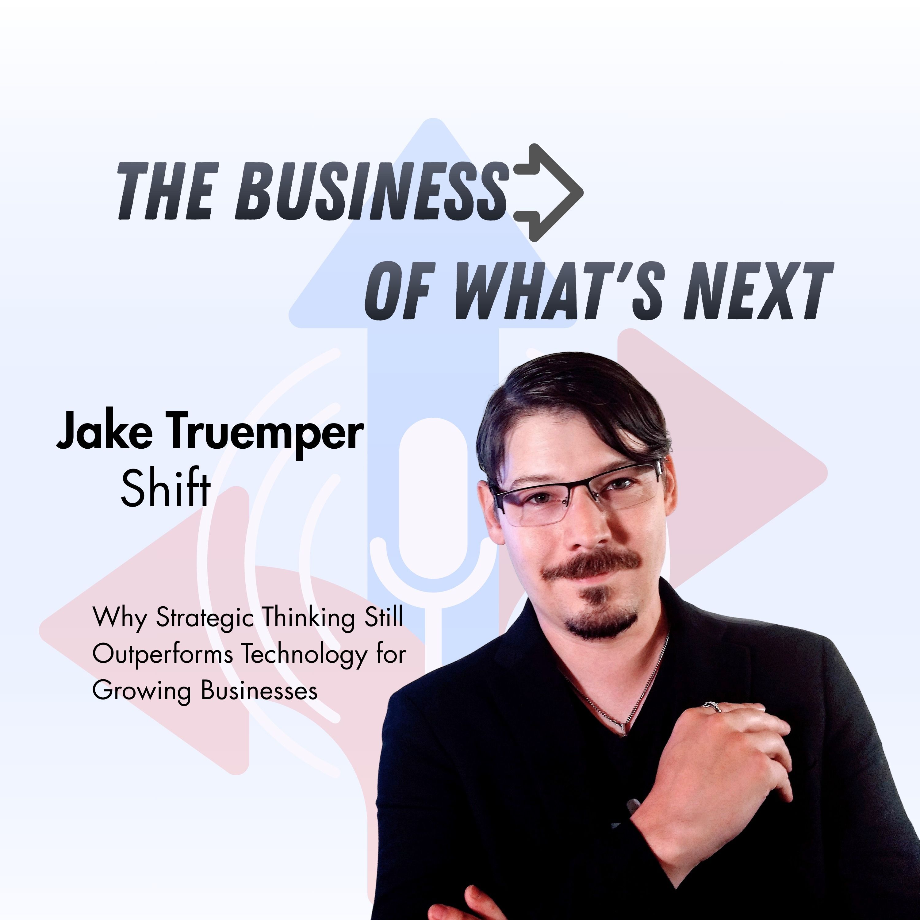 Why Strategic Thinking Still Outperforms Technology for Growing Businesses with Jake Truemper of Shift episode artwork