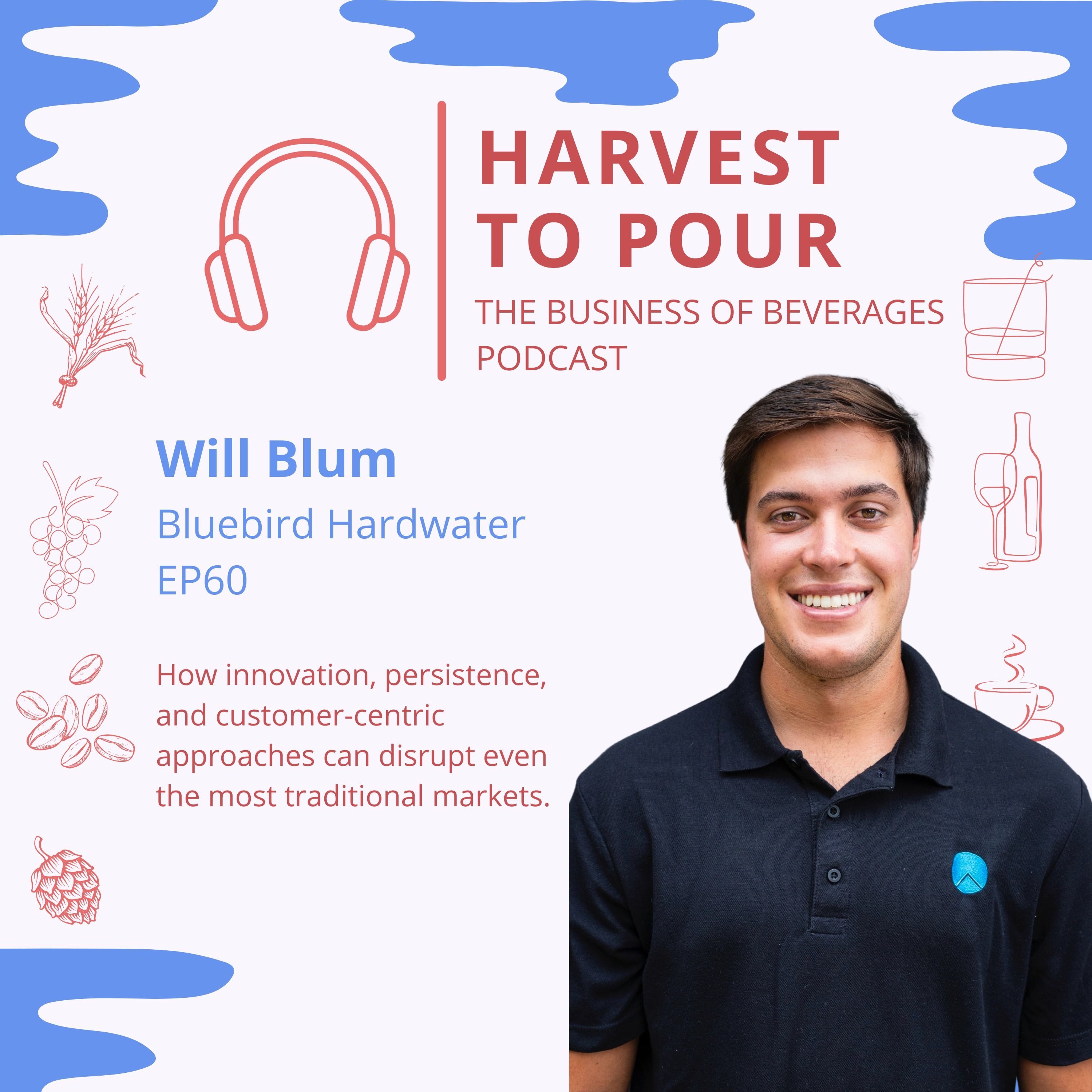 How innovation, persistence, and customer-centric approaches can disrupt even the most traditional markets with Will Blum founder of Bluebird Hardwater episode artwork