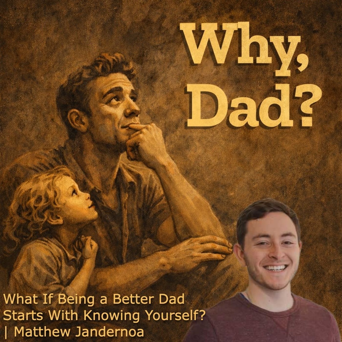 What If Being a Better Dad Starts With Knowing Yourself?