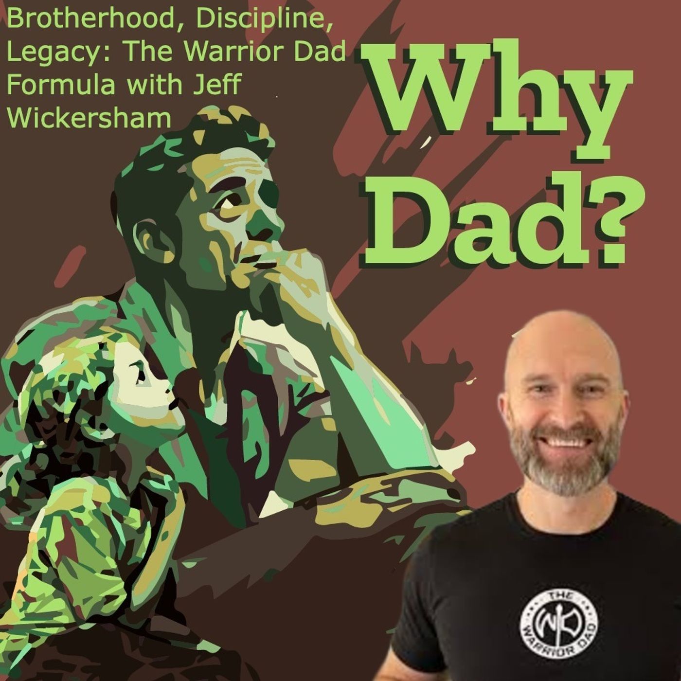 Brotherhood, Discipline, Legacy: The Warrior Dad Formula with Jeff Wickersham