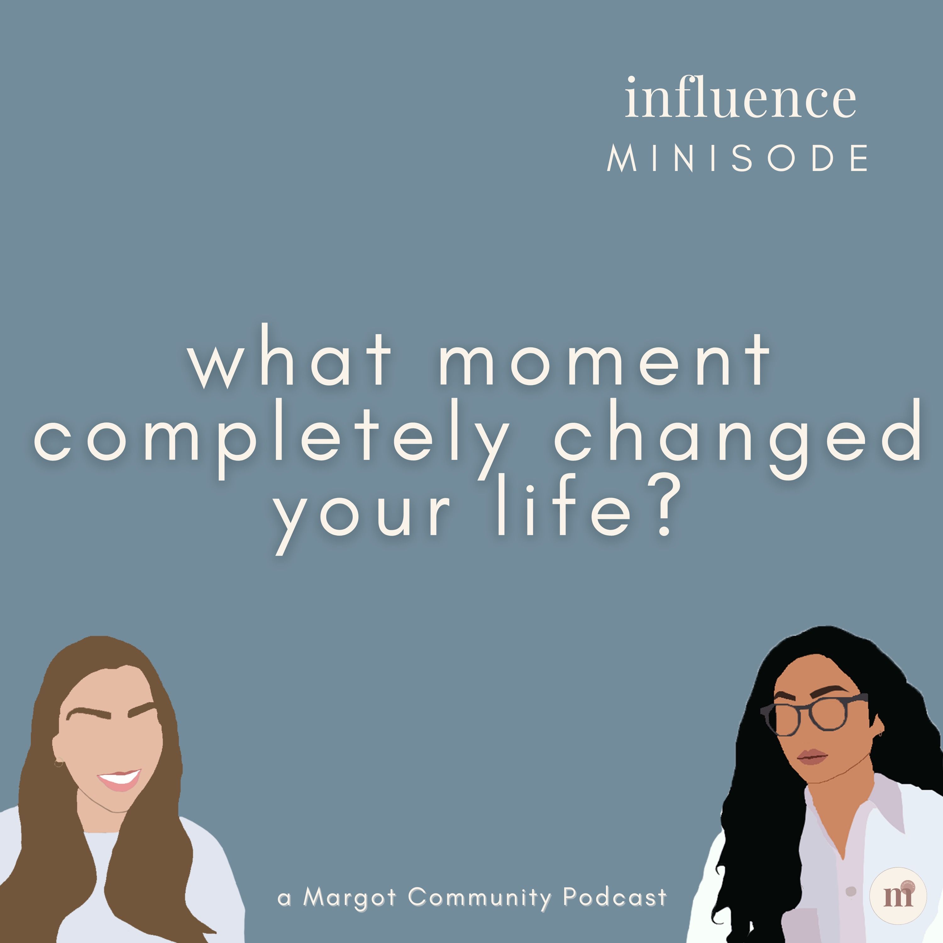 Minisode: What moment completely changed your life?