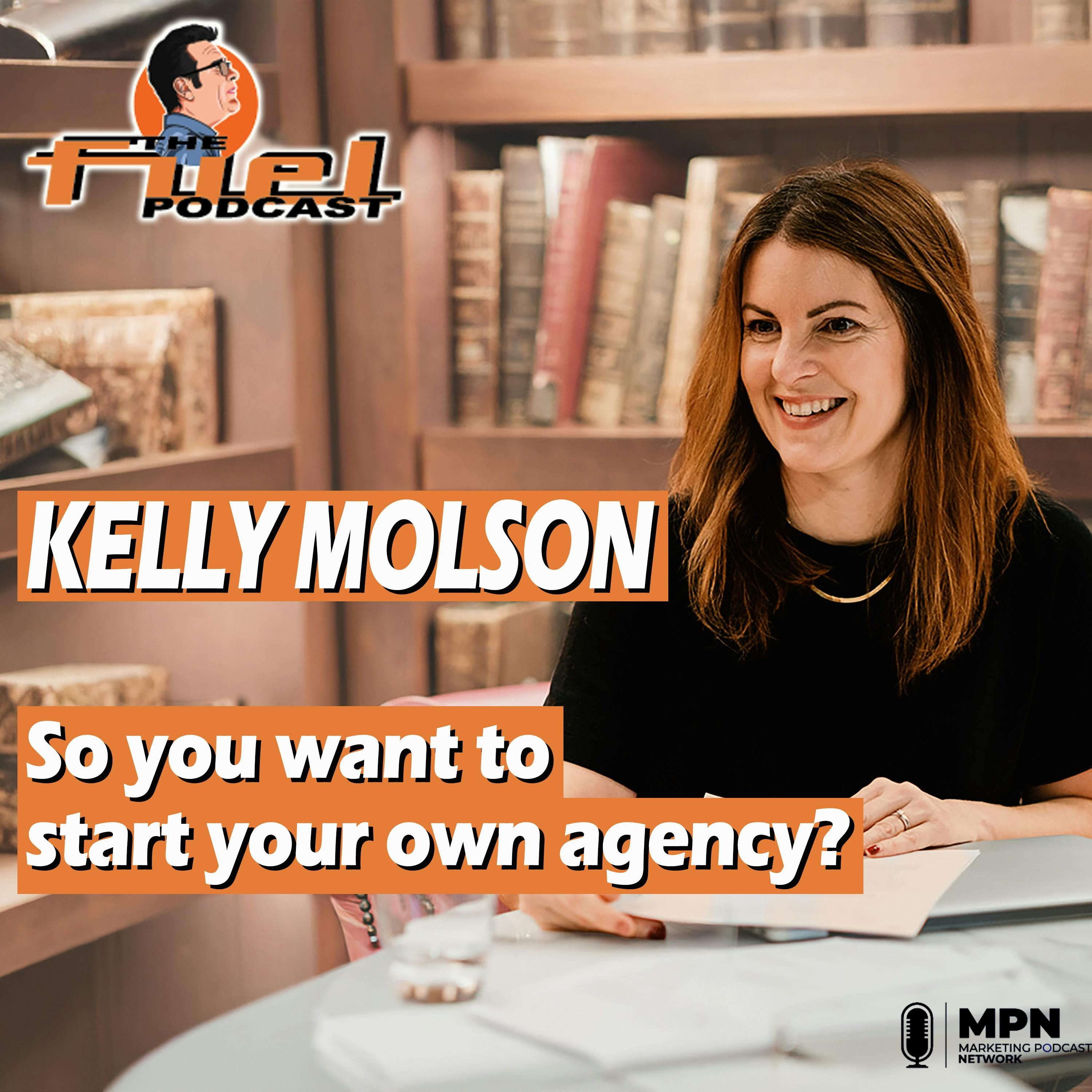 Kelly Molson: So you want to start your own agency?