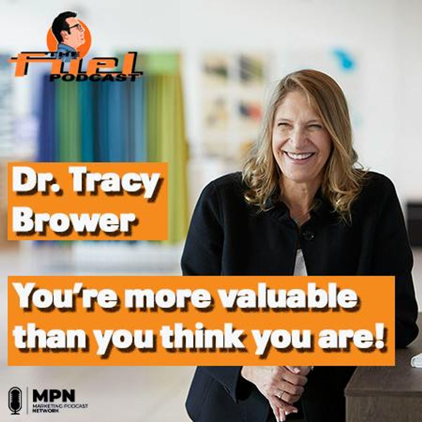 Dr. Tracy Brower PhD – You’re more valuable than you think you are!