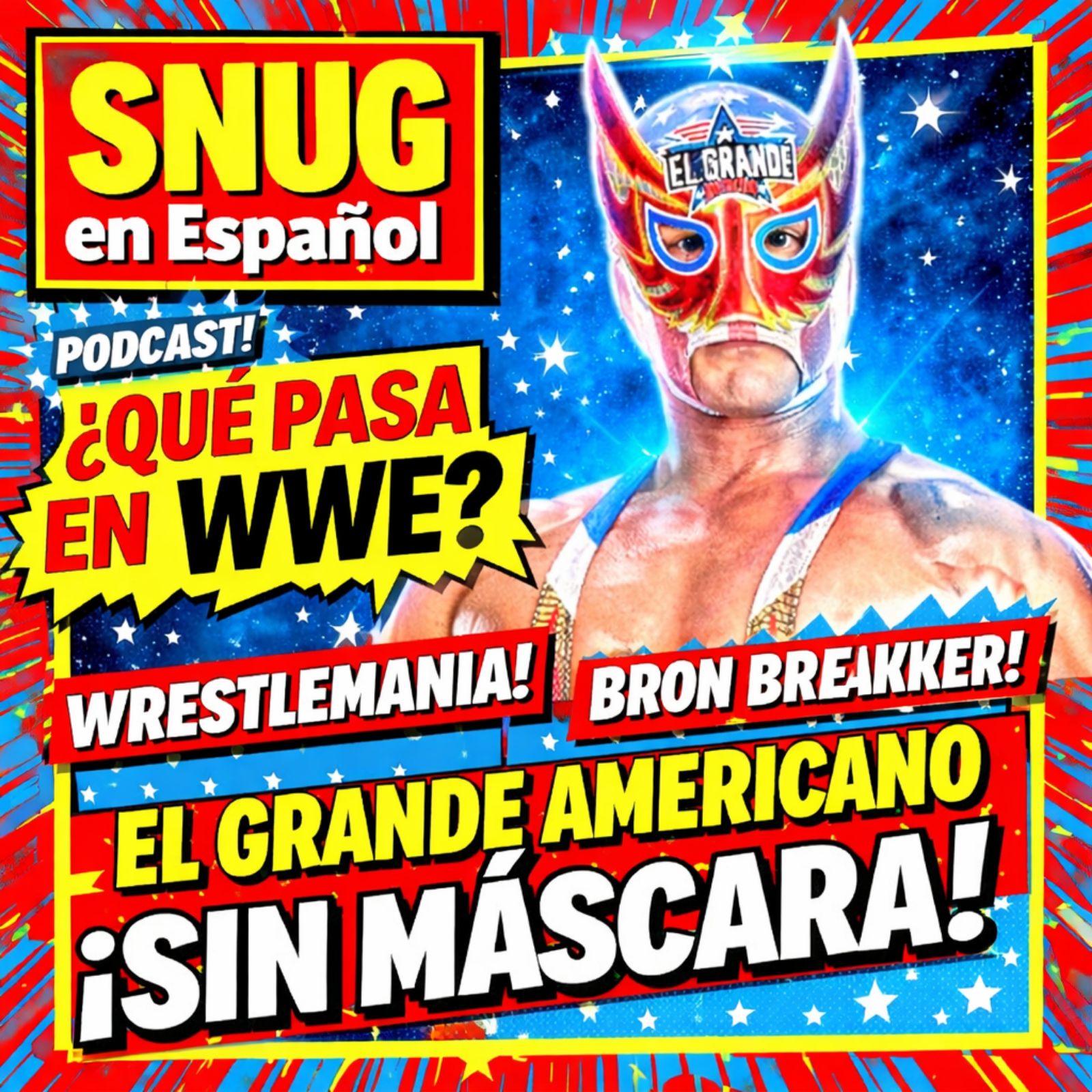 SNUG en Español: ¿Qué Pasa en WWE? WrestleMania, Bron Breakker y El Grande Americano SIN MÁSCARA