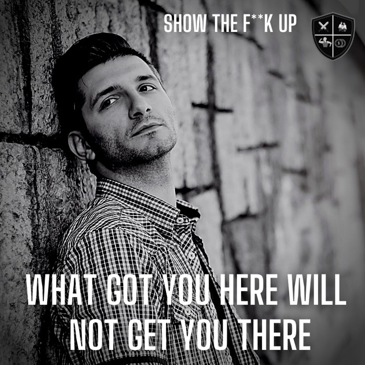 What Got You Here Will Not Get You There. STFU To Purpose episode artwork