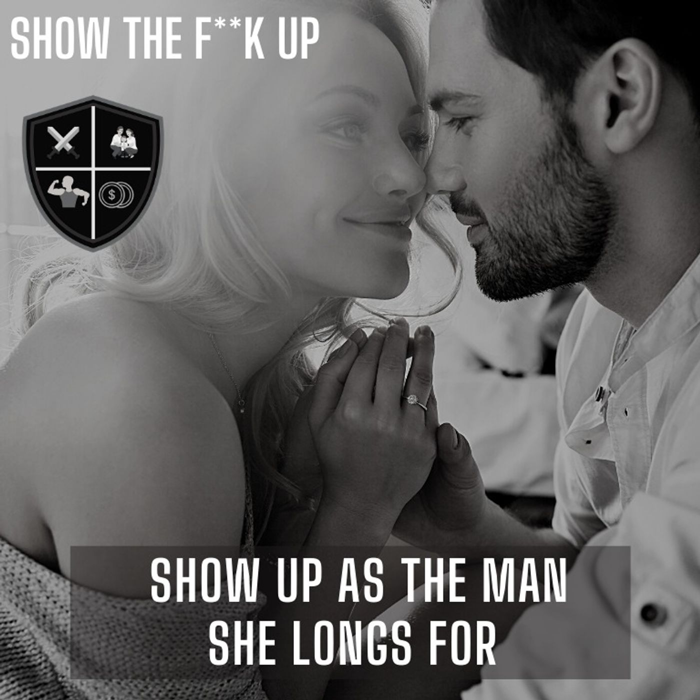 Get The Courage To SHOW THE F**K Up For Your Woman. episode artwork