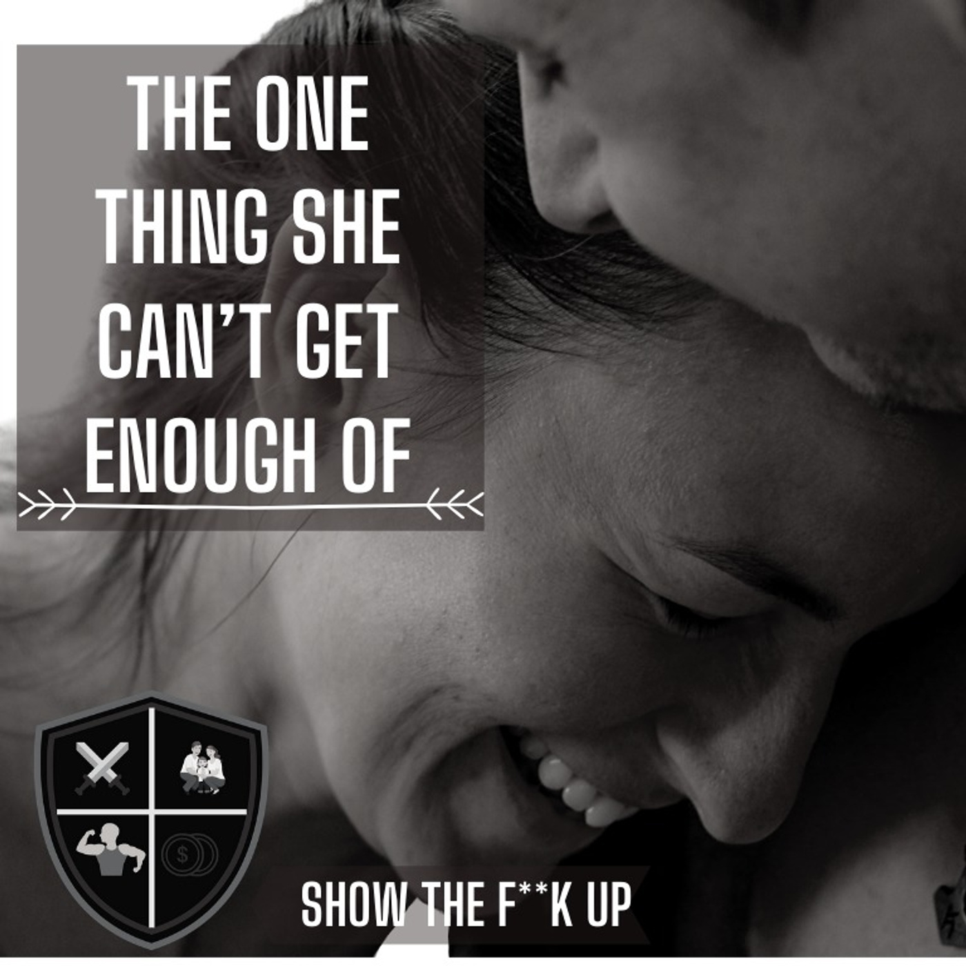 The One Thing She Can´t Get Enough Of. SHOW THE F**K UP For Your Woman episode artwork