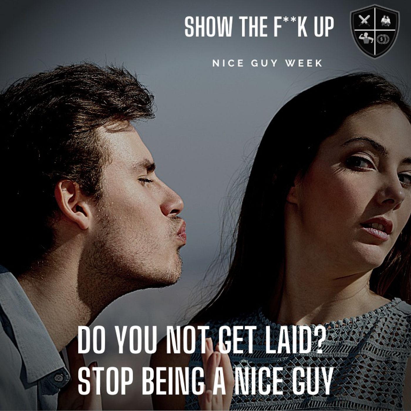 Nice Guys Do Not Get Laid. Here Is How To Get What You Want In The Bedroom. STFU To SEX episode artwork