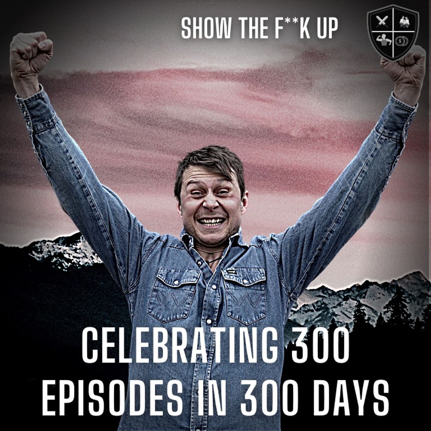 Celebrating 300 Episodes In 300 Days. STFU To Purpose episode artwork