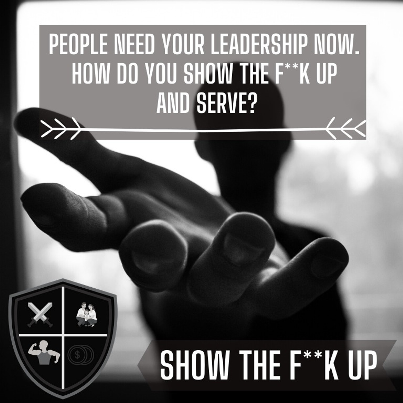 You Know You Have It And They Need You. SHOW THE F**K UP For Your Community episode artwork
