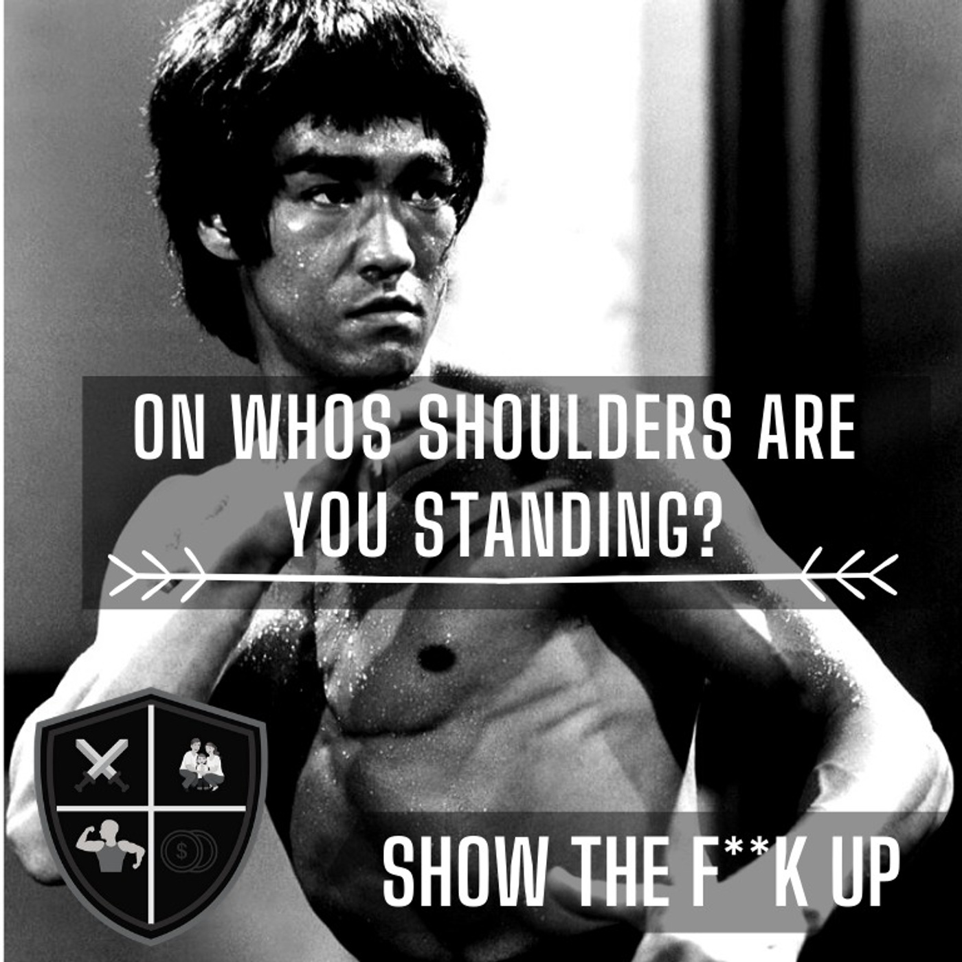 Whos Shoulders Are You Standing Upon? SHOW THE F**K UP For Your Power episode artwork