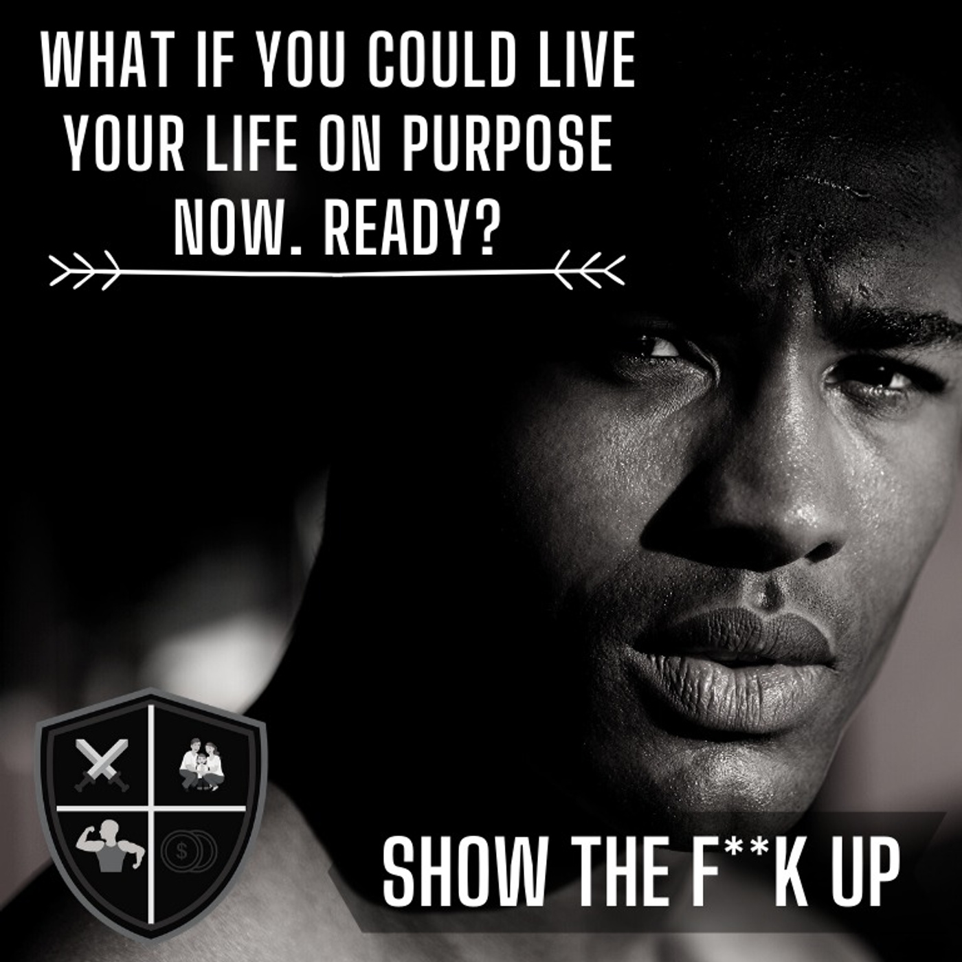 Live Your Purpose NOW!! SHOW THE F**K UP For Your Purpose. episode artwork
