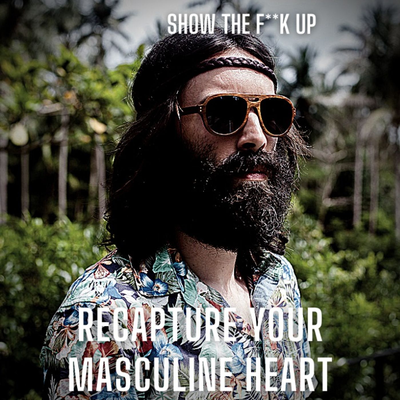 Recapture Your Masculine Heart. STFU To Power episode artwork
