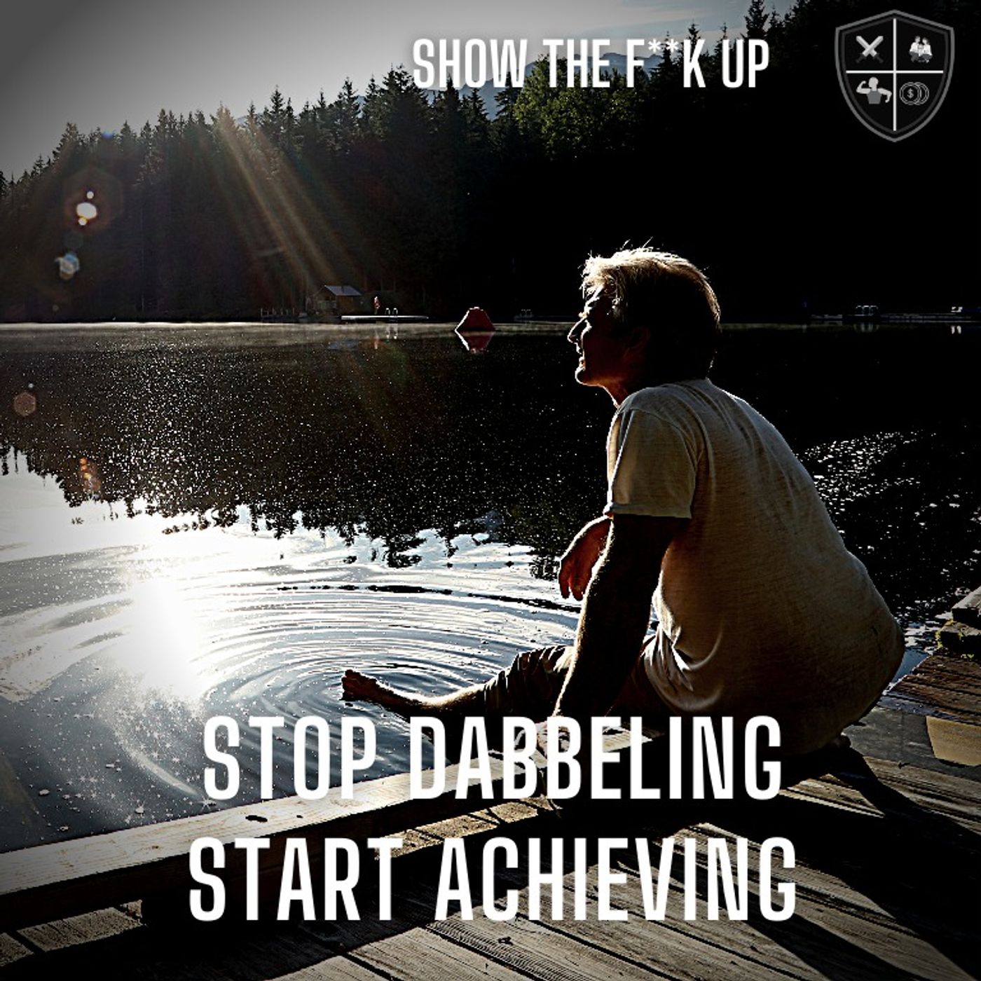 Keys To Mastery To Go From Dabble To Success. STFU To Purpose episode artwork