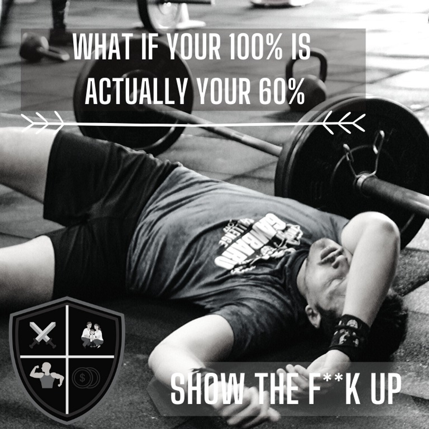A Man That Does Not Know His 100% Does Not Know What He Is Made Of. SHOW THE F**K UP TO Potenital episode artwork