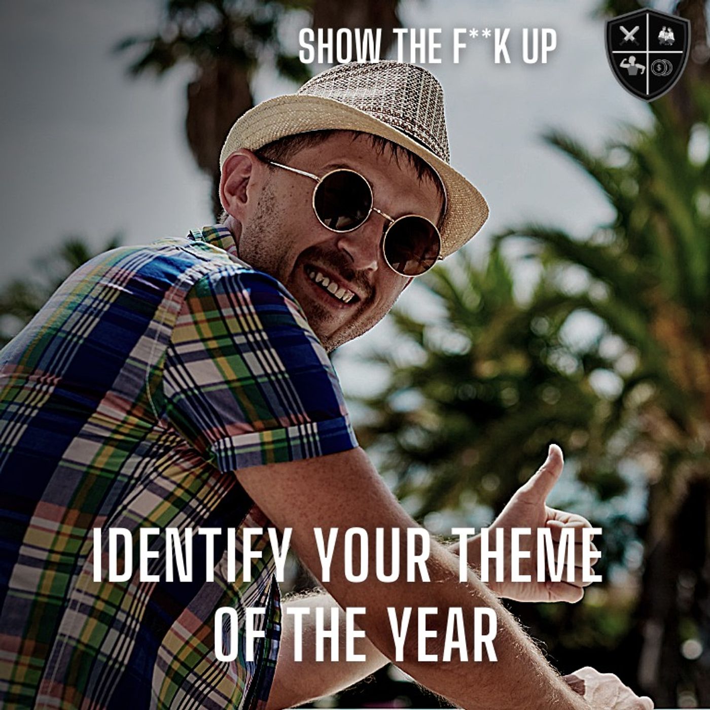Best Year Ever P2. Identify A theme That Sets You Up For The Best Year Ever. STFU To Purpose episode artwork