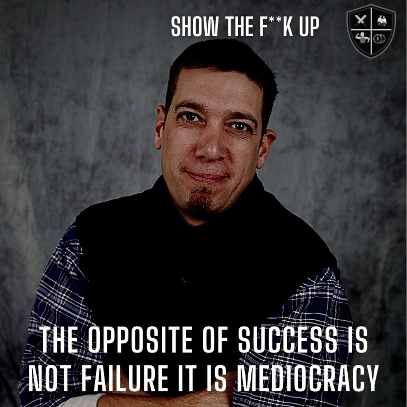 The Opposite Of Success Is Not Failure It Is Mediocracy. STFU To Purpose episode artwork