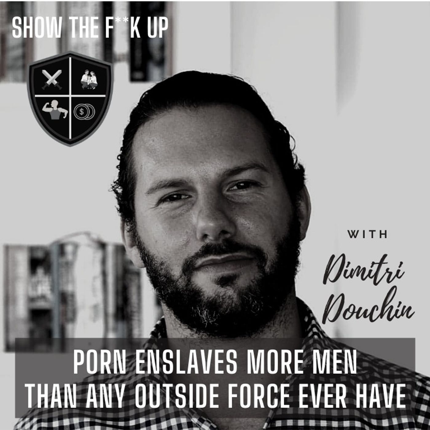 How Is Porn Controlling Your Life? STFU To Your Purpose With Dimitri Douchin episode artwork