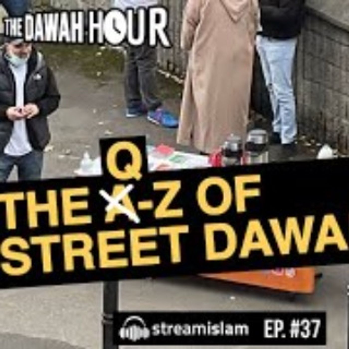 THE A-Z OF STREET DAWAH || 𝐅𝐑𝐎𝐌 𝐐... 😬 | The Dawah Hour | EP #37 THE A-Z OF STREET DAWAH || 𝐅𝐑𝐎𝐌 𝐐... 😬 | The Dawah Hour | EP #37
