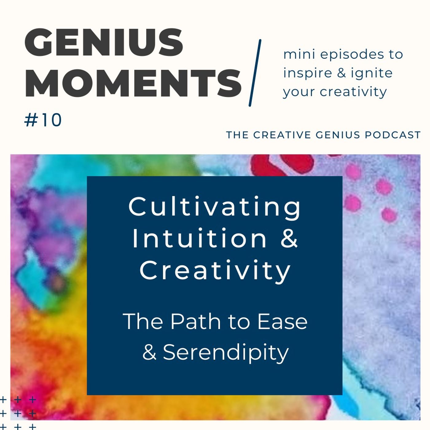 Genius Moments #10 - Season Three Prepisode: Cultivating Intuition & Creativity: The Pathway to Ease & Serendipity