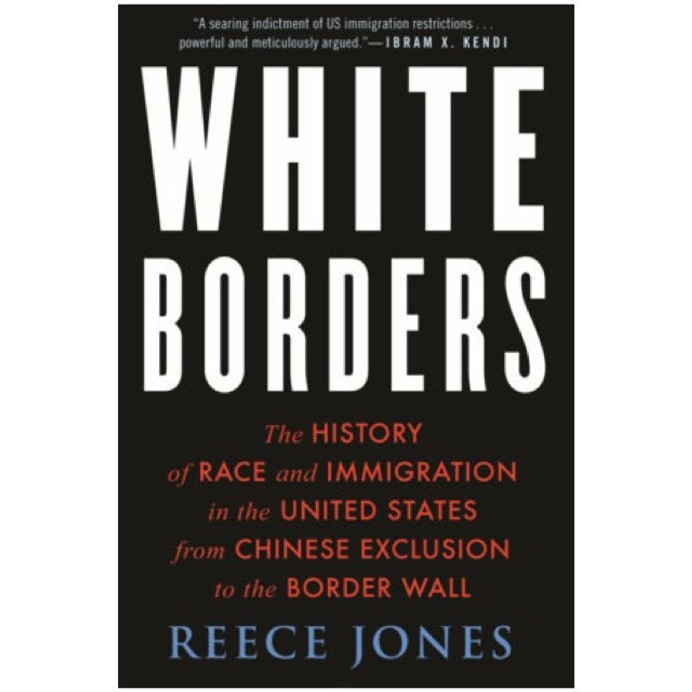 Conversation with Reece Jones: "White Borders: The History of Race and Immigration in the United States from Chinese Exclusion to the Border Wall" Conversation with Reece Jones: "White Borders: The History of Race and Immigration in the United States from Chinese Exclusion to the Border Wall"