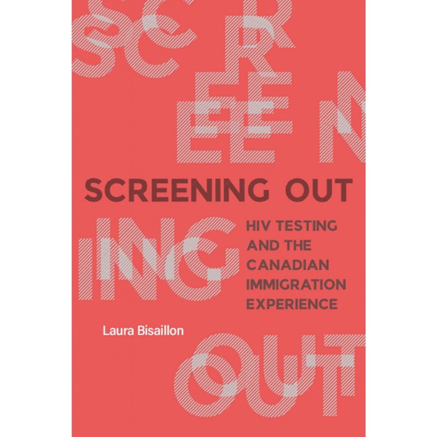 Conversation with Laura Bisaillon: Screening Out—HIV Testing and the Canadian Immigration Experience Conversation with Laura Bisaillon: Screening Out—HIV Testing and the Canadian Immigration Experience