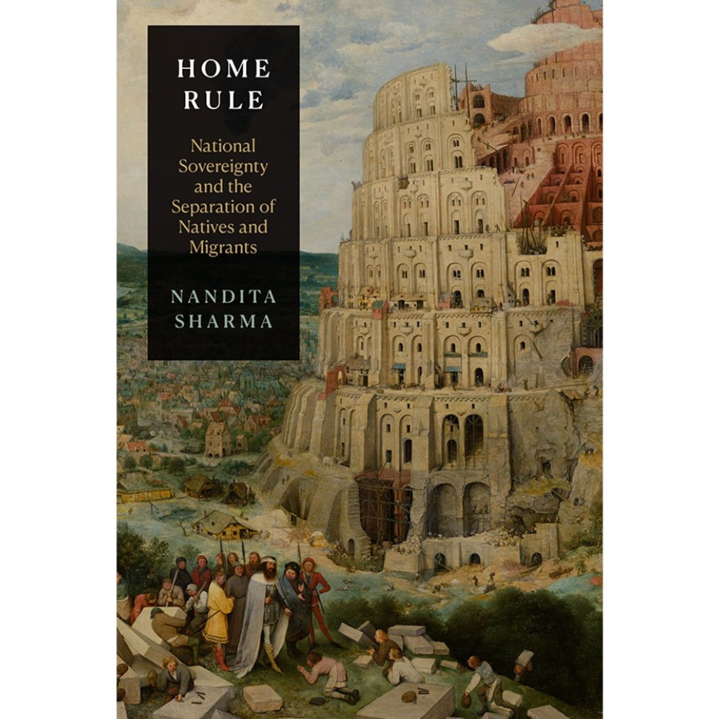 Conversation with Nandita Sharma: "Home Rule: National Sovereignty and the Separation of Natives and Migrants" Conversation with Nandita Sharma: "Home Rule: National Sovereignty and the Separation of Natives and Migrants"