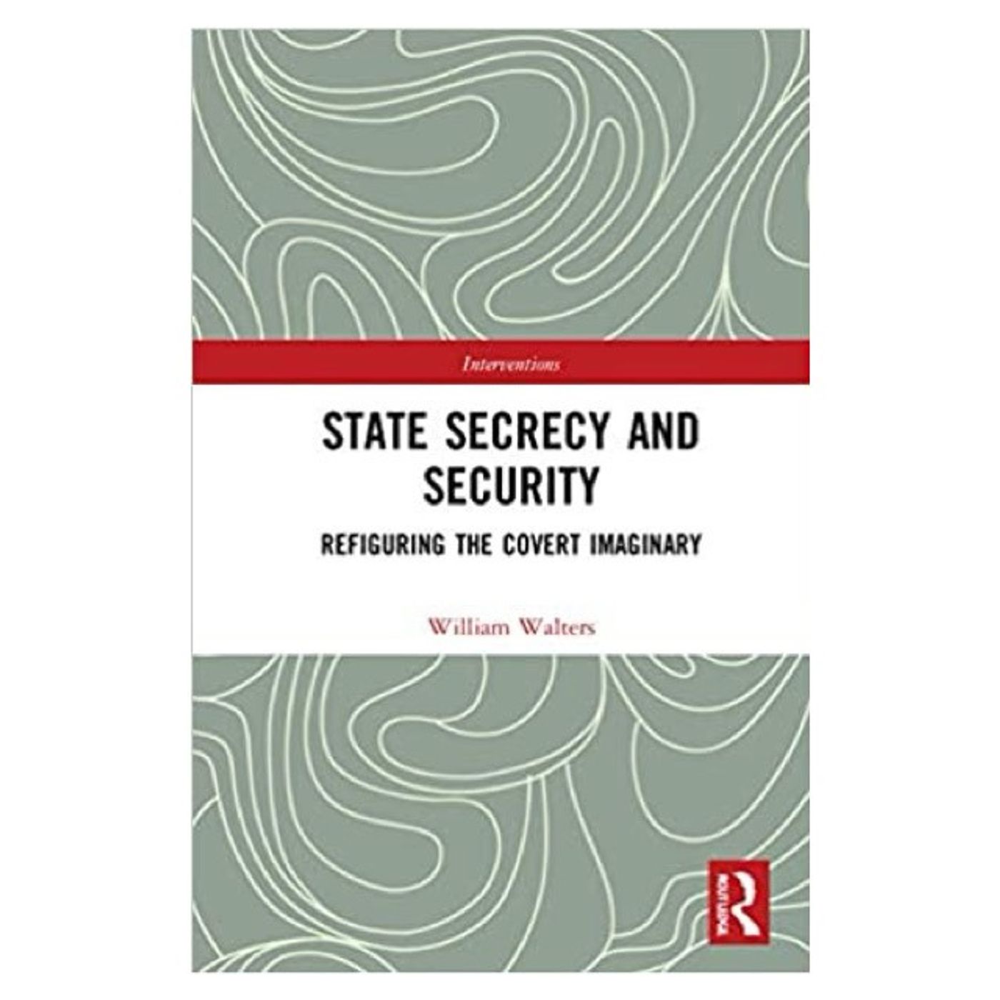 Conversation with the author: William Walters, "State Secrecy: Refiguring the Covert Imaginary" Conversation with the author: William Walters, "State Secrecy: Refiguring the Covert Imaginary"