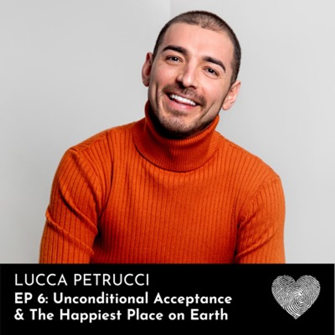 Lucca Petrucci: Unconditional Acceptance & The Happiest Place on Earth (Part 1)