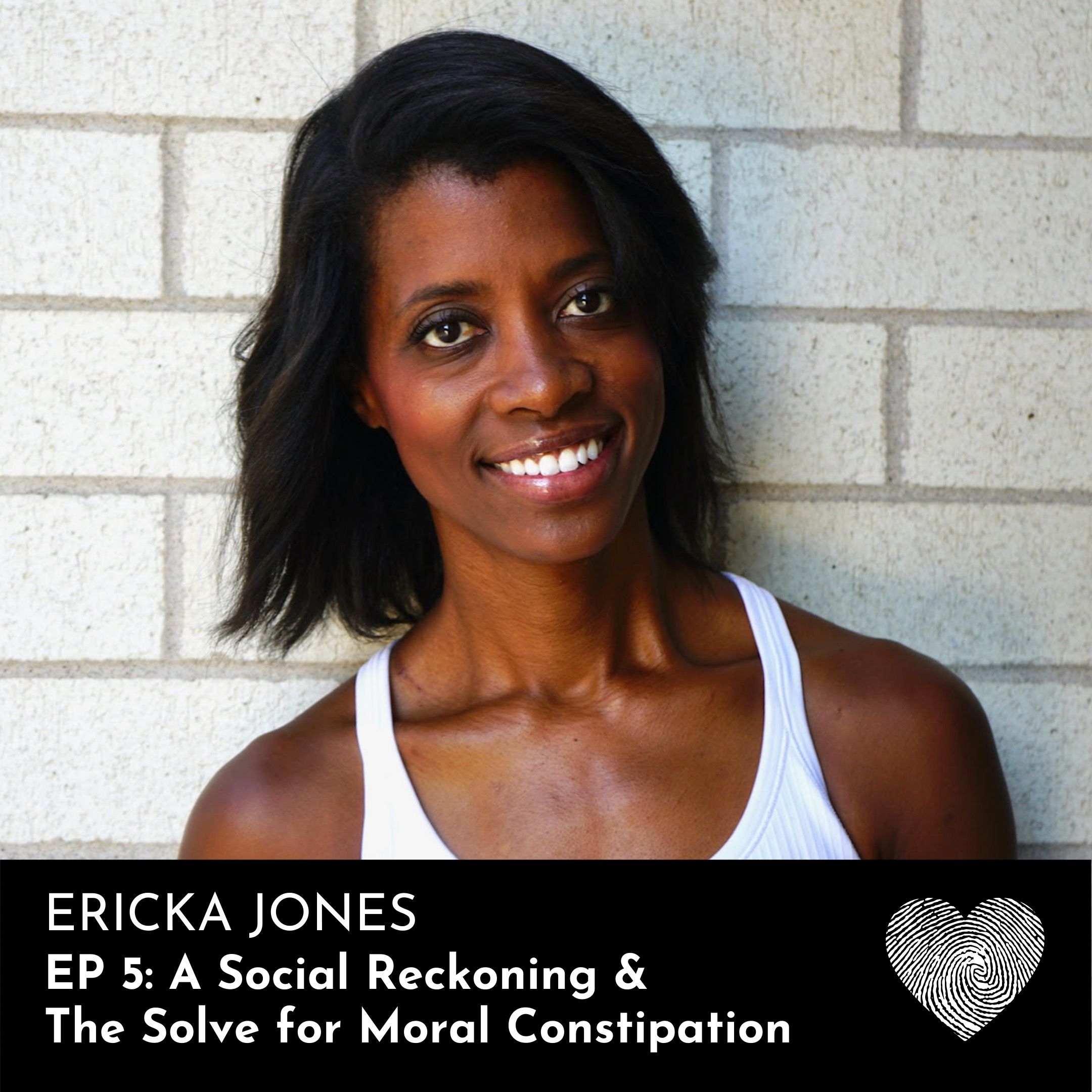 Ericka Jones: A Social Reckoning & The Solve for Moral Constipation