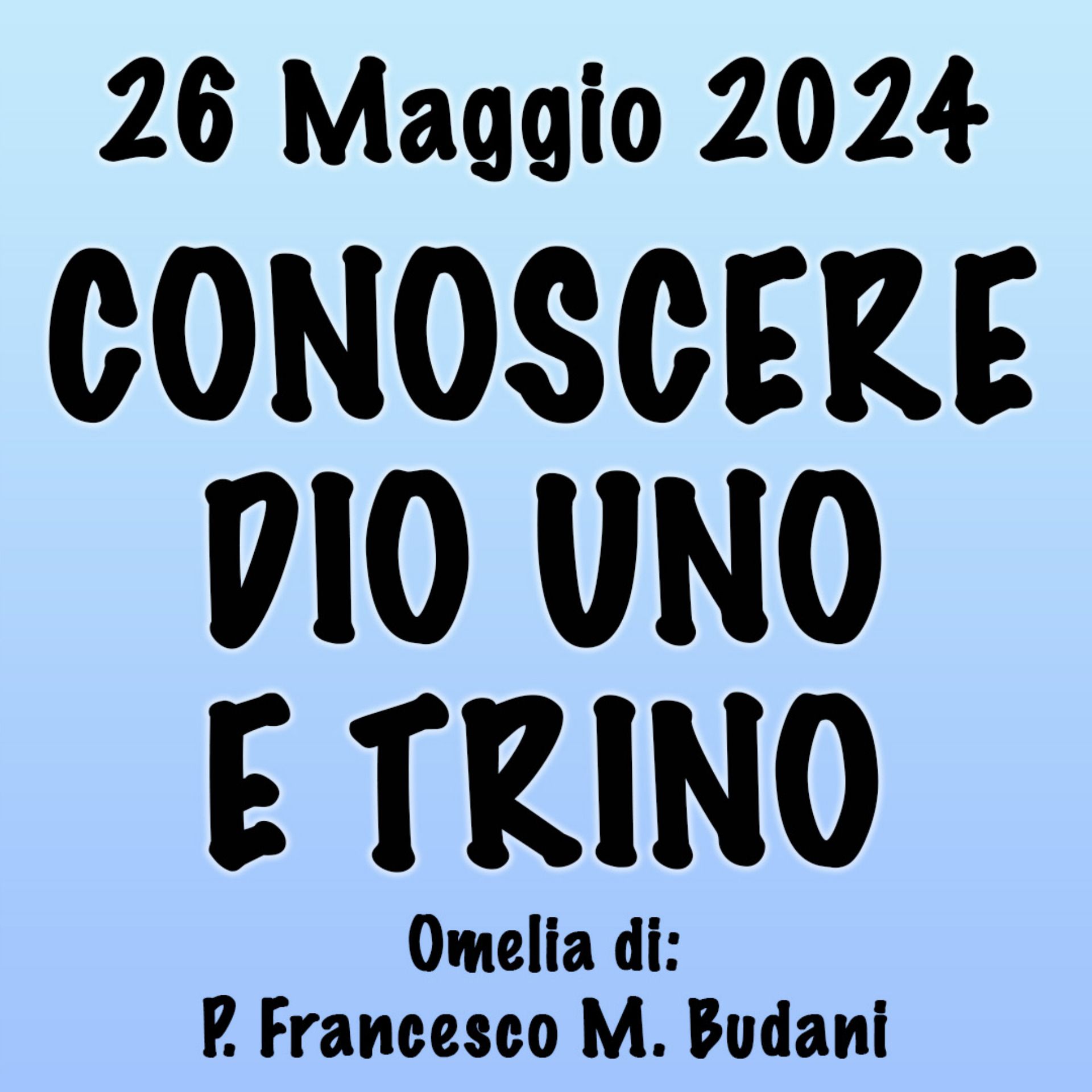 Omelia 26 Maggio 2024, CONOSCERE IL DIO UNO E TRINO episode artwork