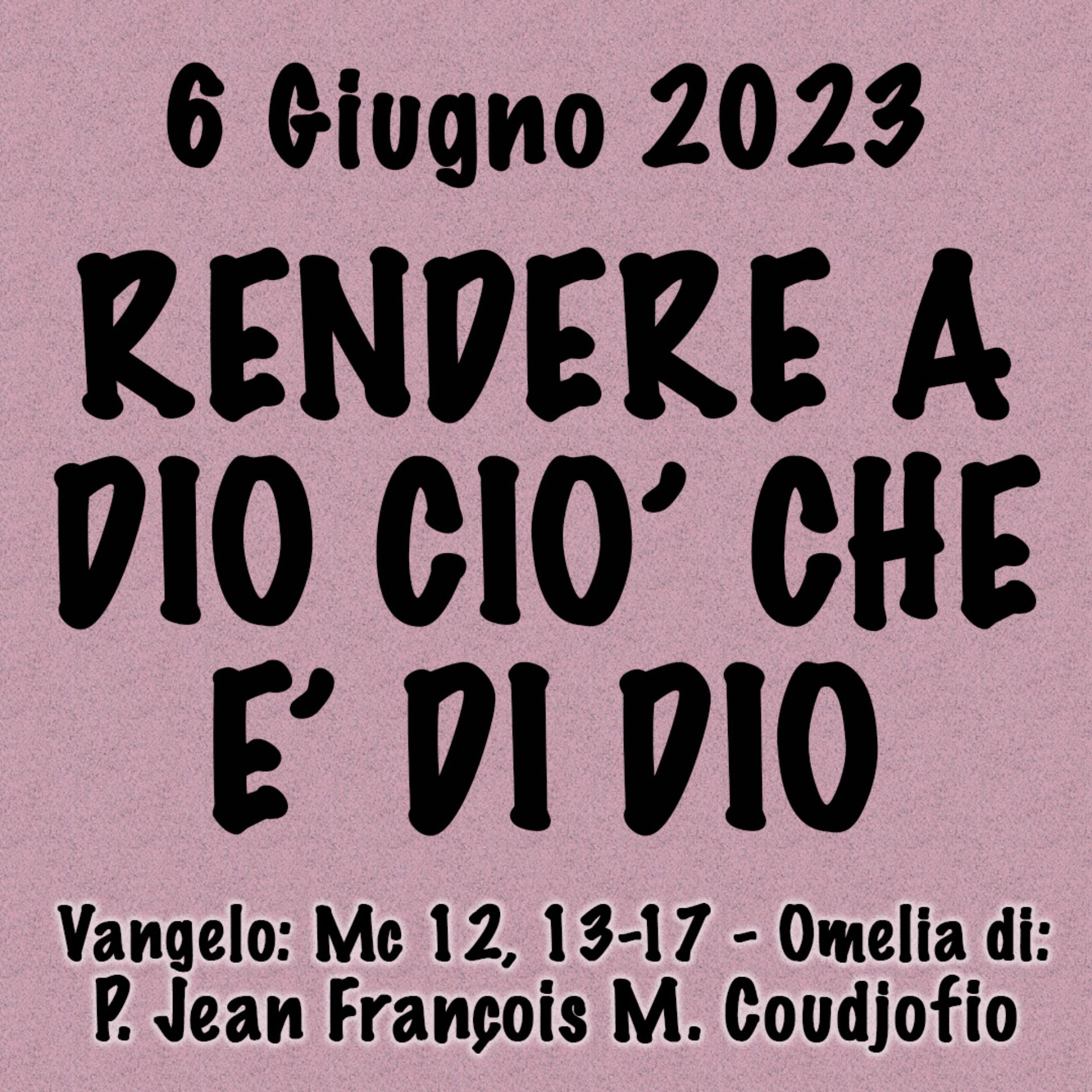 Omelia 6 Giugno 2023, RENDERE A DIO CIÒ CHE È DI DIO episode artwork