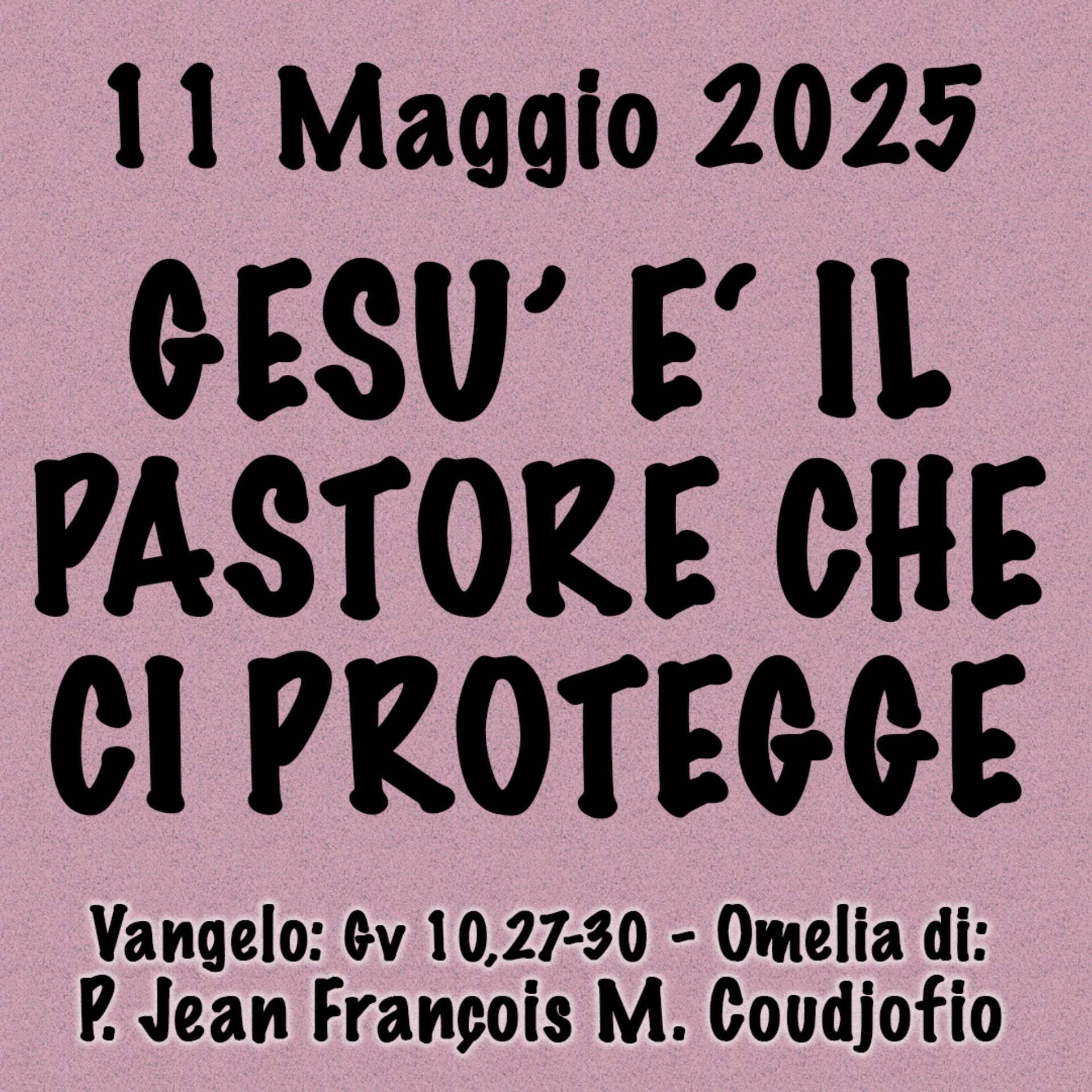 Omelia 11 Maggio 2025, GESÙ È IL PASTORE CHE CI PROTEGGE episode artwork