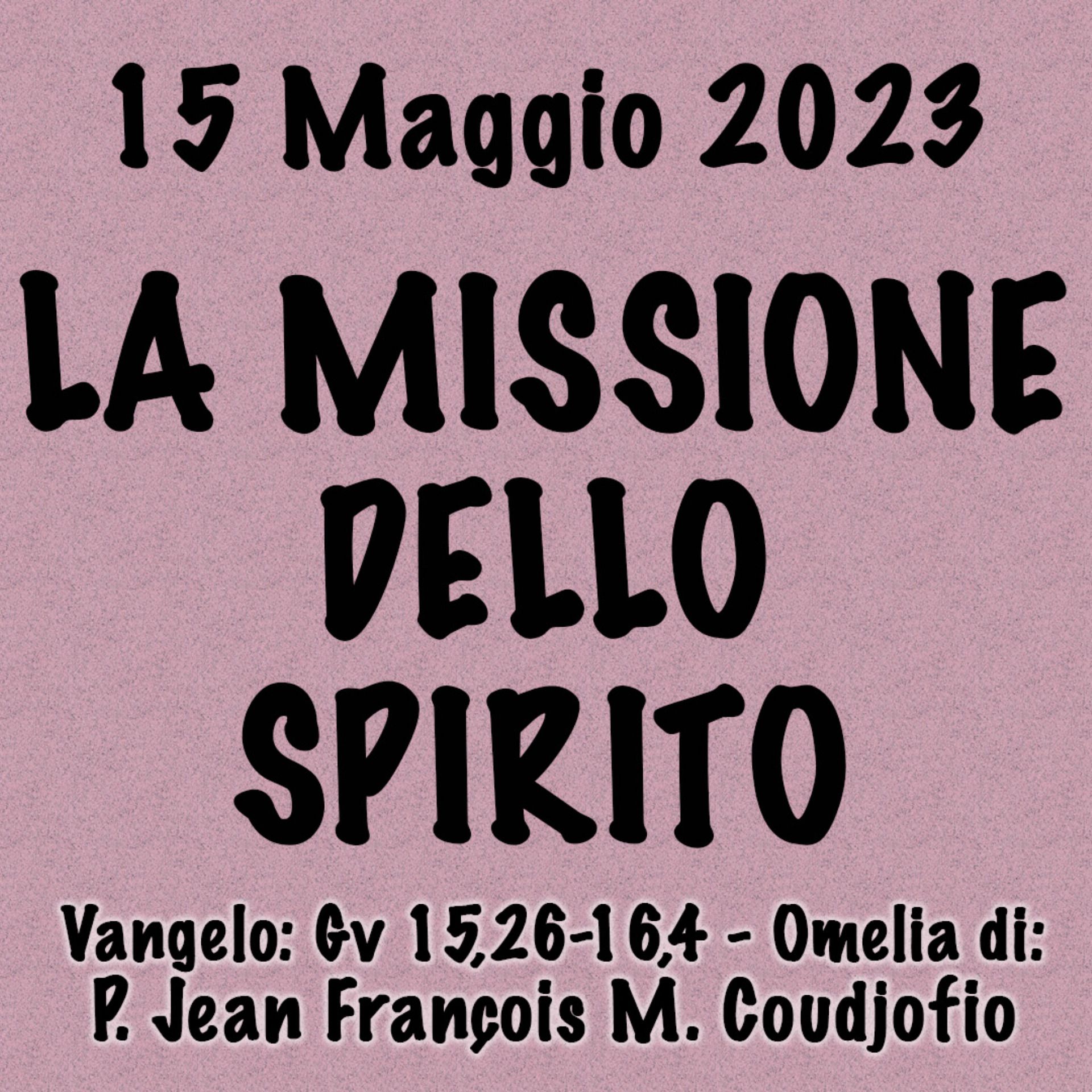 Omelia 15 Maggio 2023, LA MISSIONE DELLO SPIRITO episode artwork