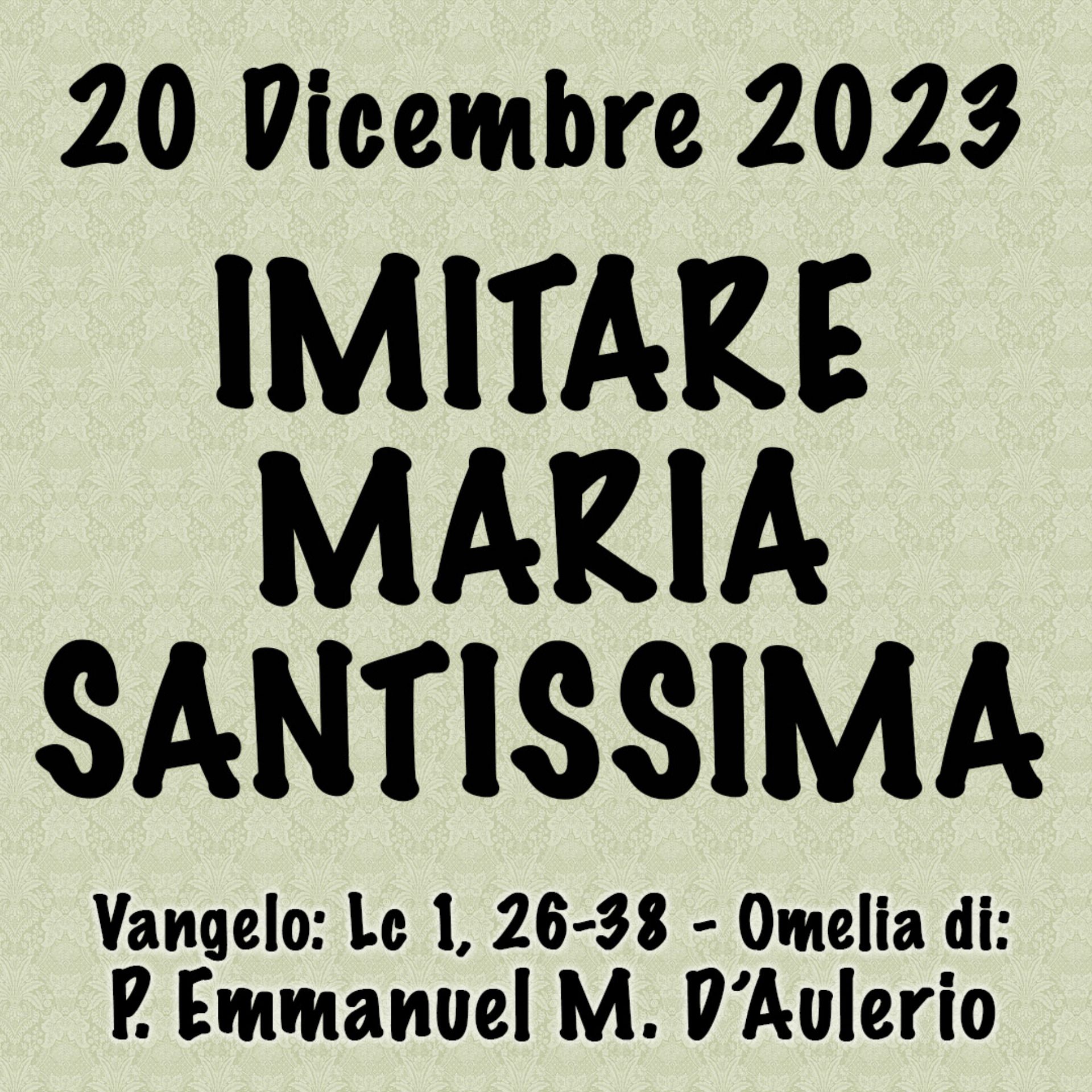 Omelia 20 Dicembre 2023, IMITARE MARIA SANTISSIMA