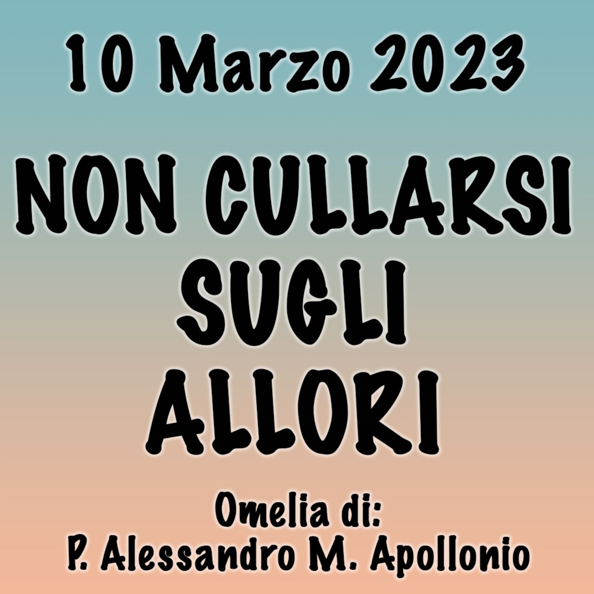 Omelia 10 Marzo 2023, NON CULLARSI SUGLI ALLORI episode artwork