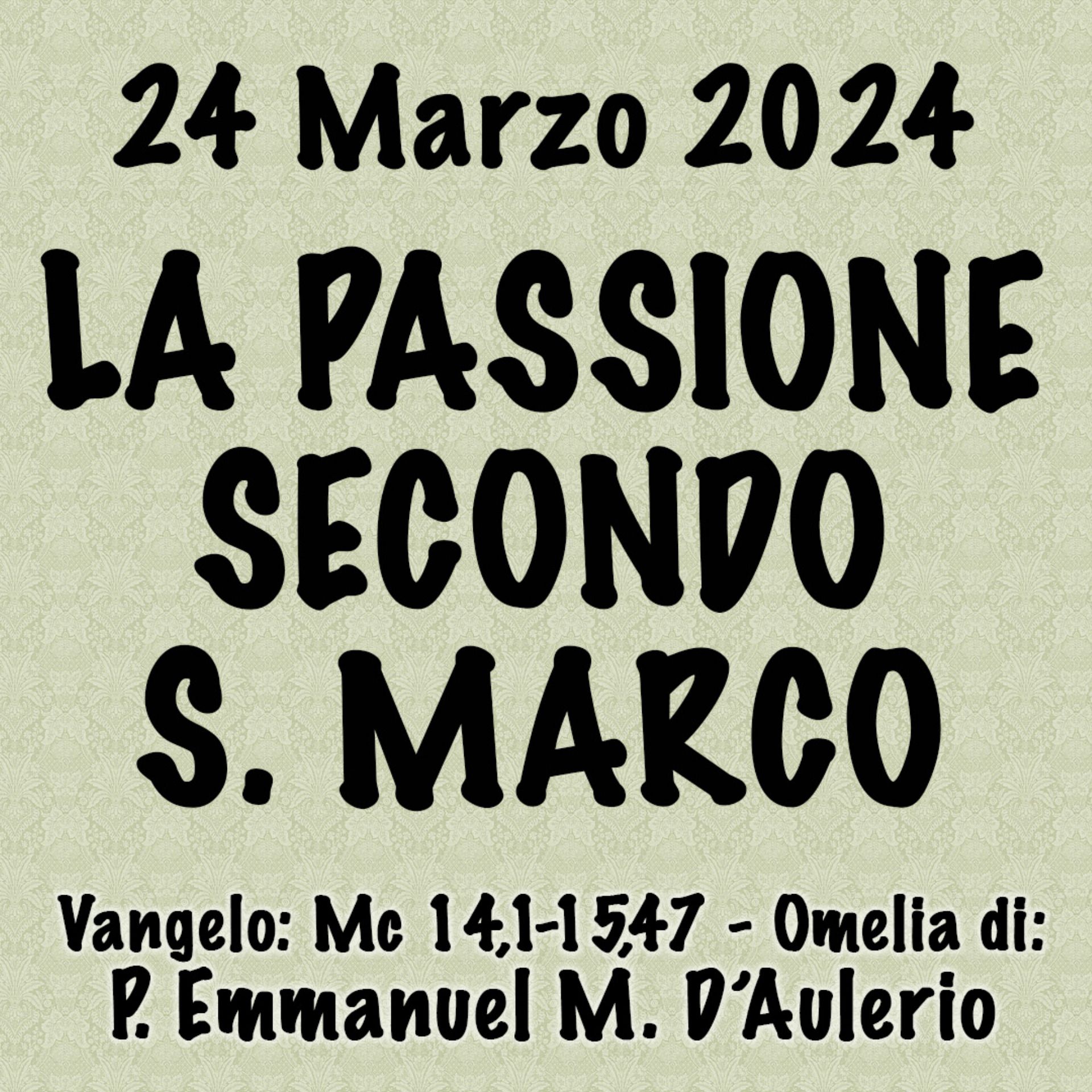 Omelia 24 Marzo 2024, LA PASSIONE SECONDO SAN MARCO