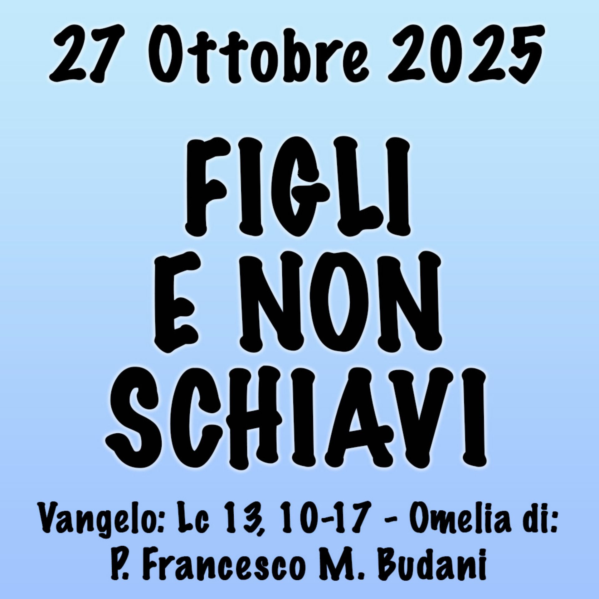 Omelia 27 Ottobre 2025, FIGLI E NON SCHIAVI