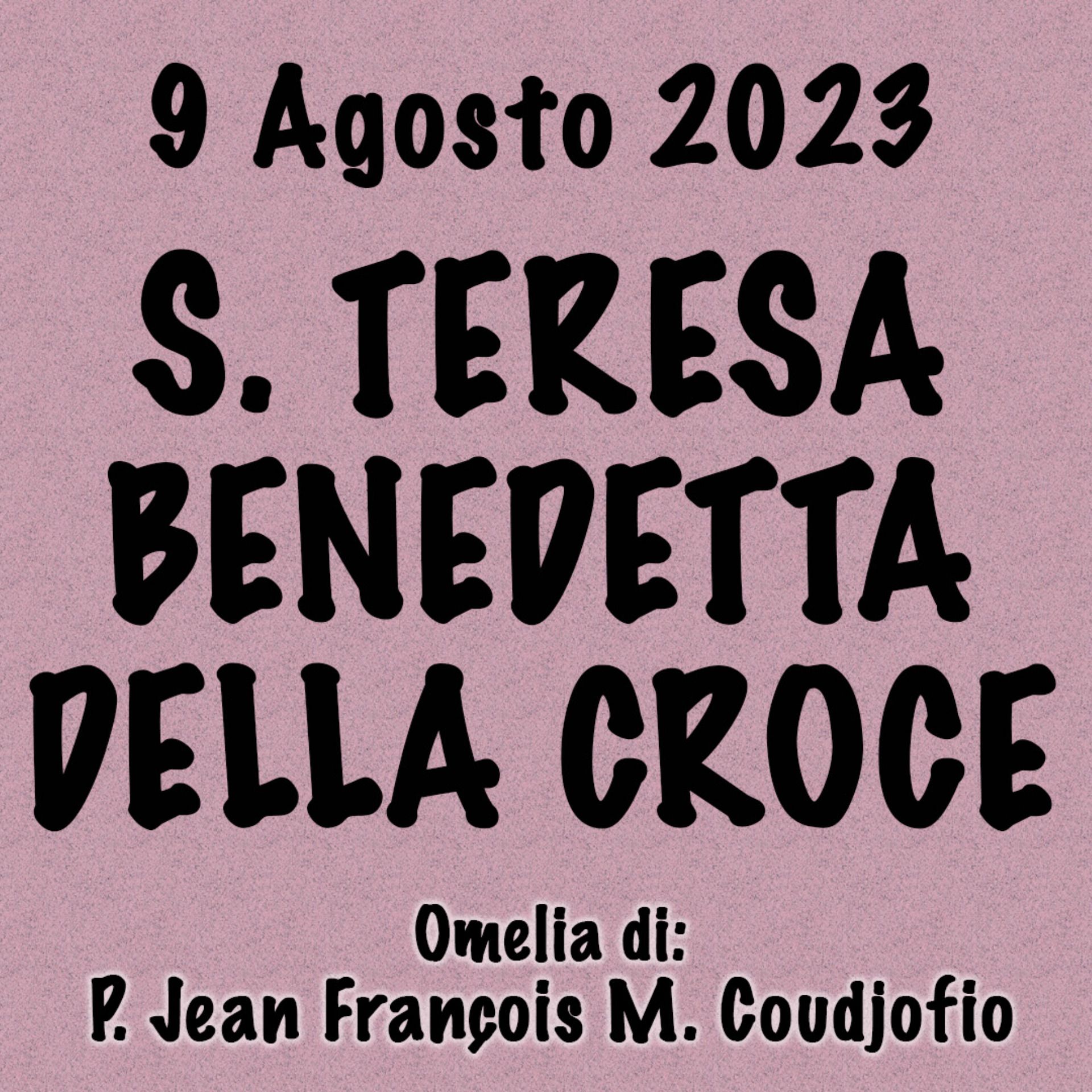 Omelia 9 Agosto 2023, S. TERESA BENEDETTA DELLA CROCE episode artwork