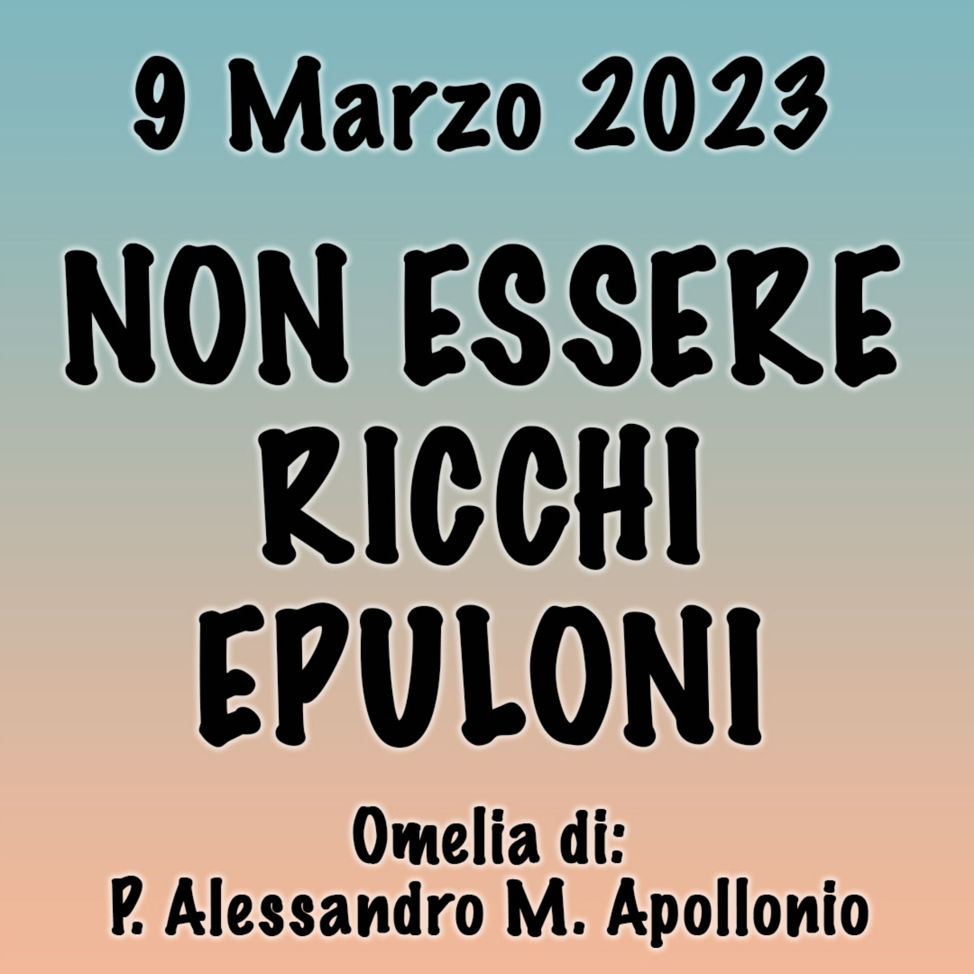 Omelia 9 Marzo 2023, NON ESSERE RICCHI EPULONI